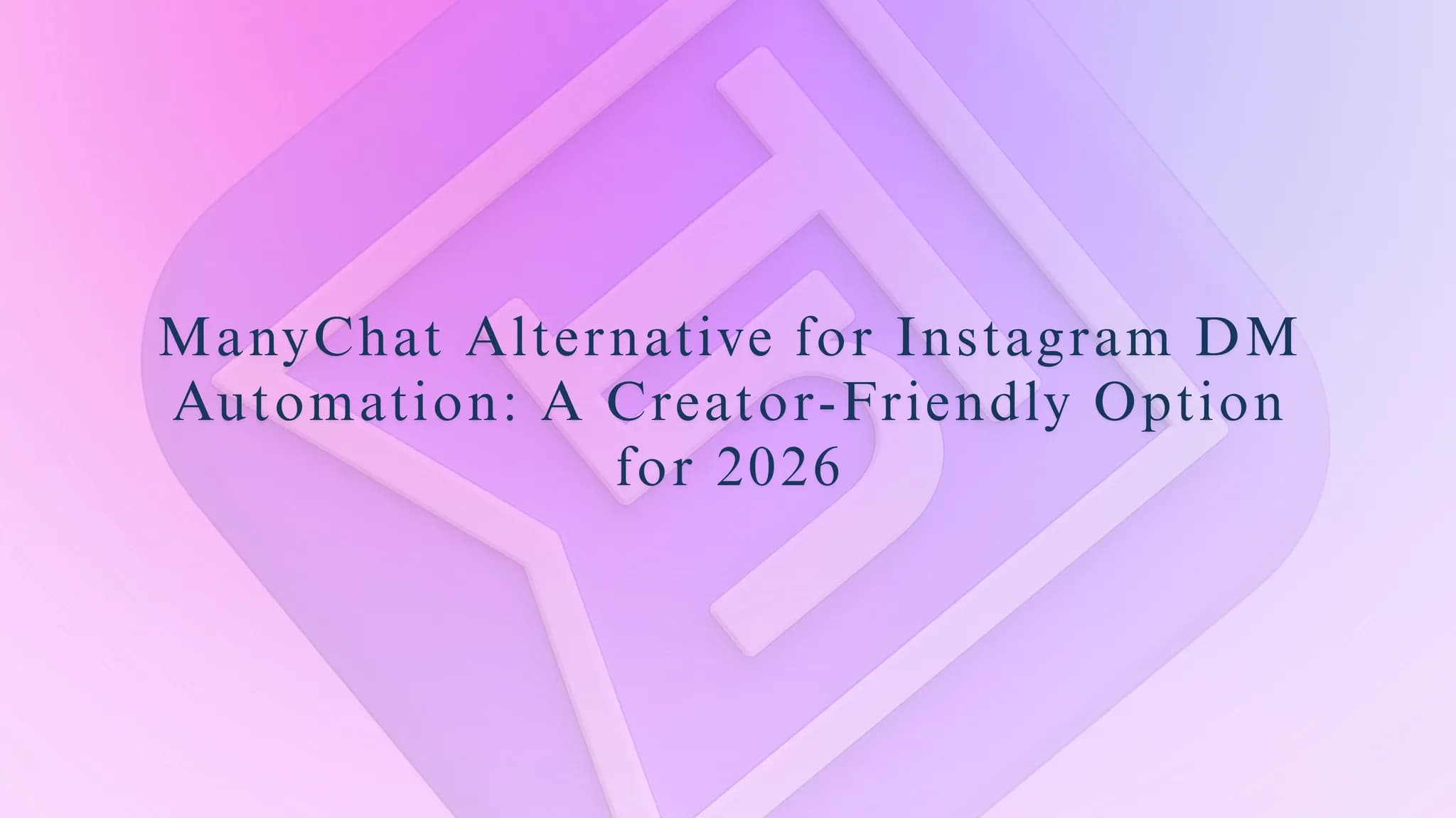 ManyChat Alternative for Instagram DM Automation: A Creator-Friendly Option for 2026