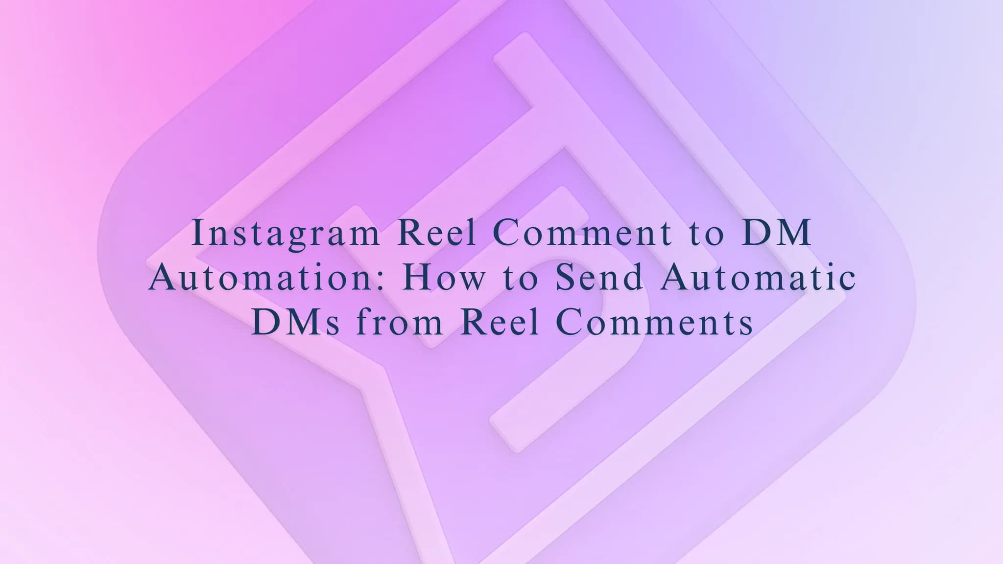 Instagram Reel Comment to DM Automation: How to Send Automatic DMs from Reel Comments