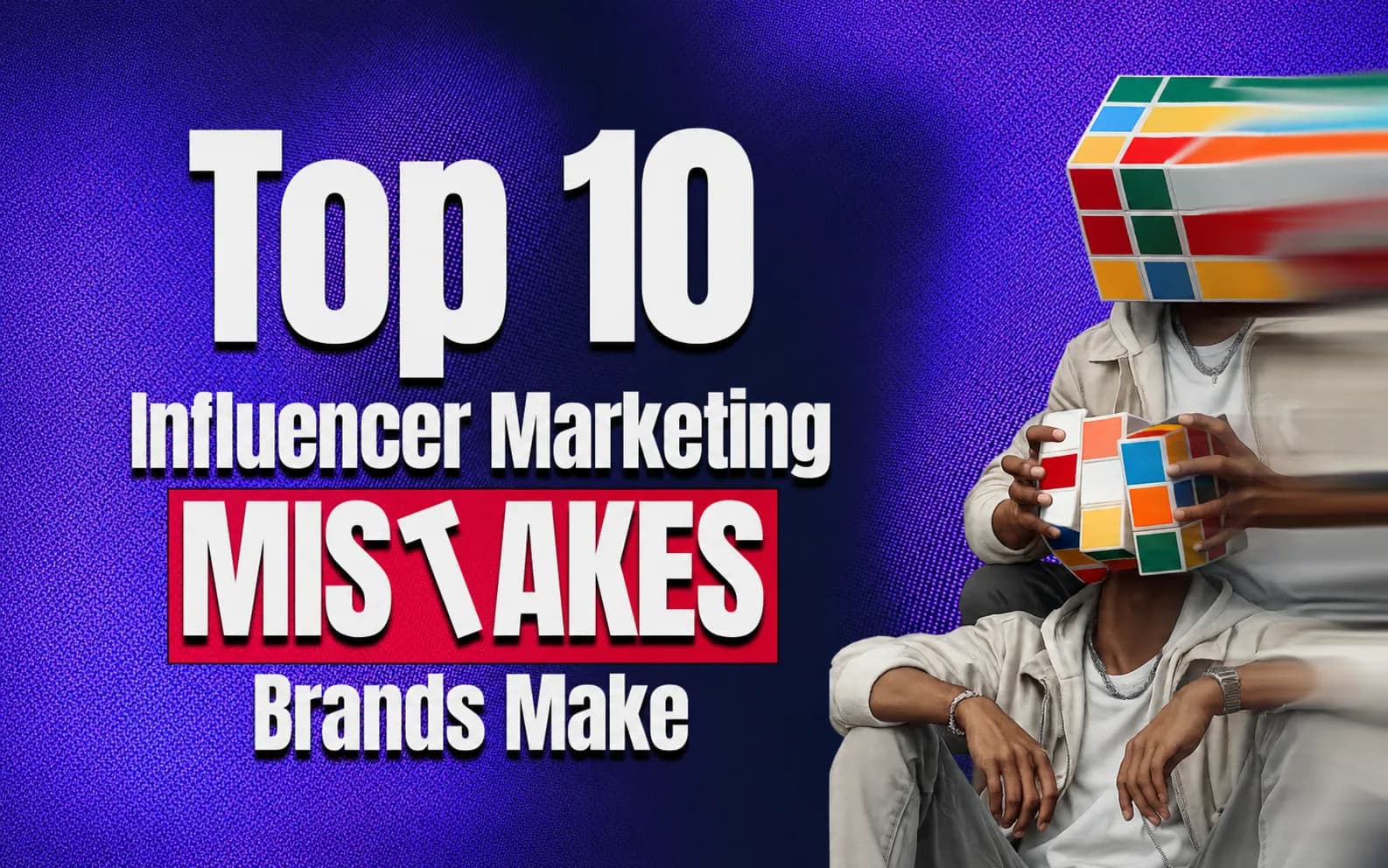 Top 10 influencer marketing mistakes brands make