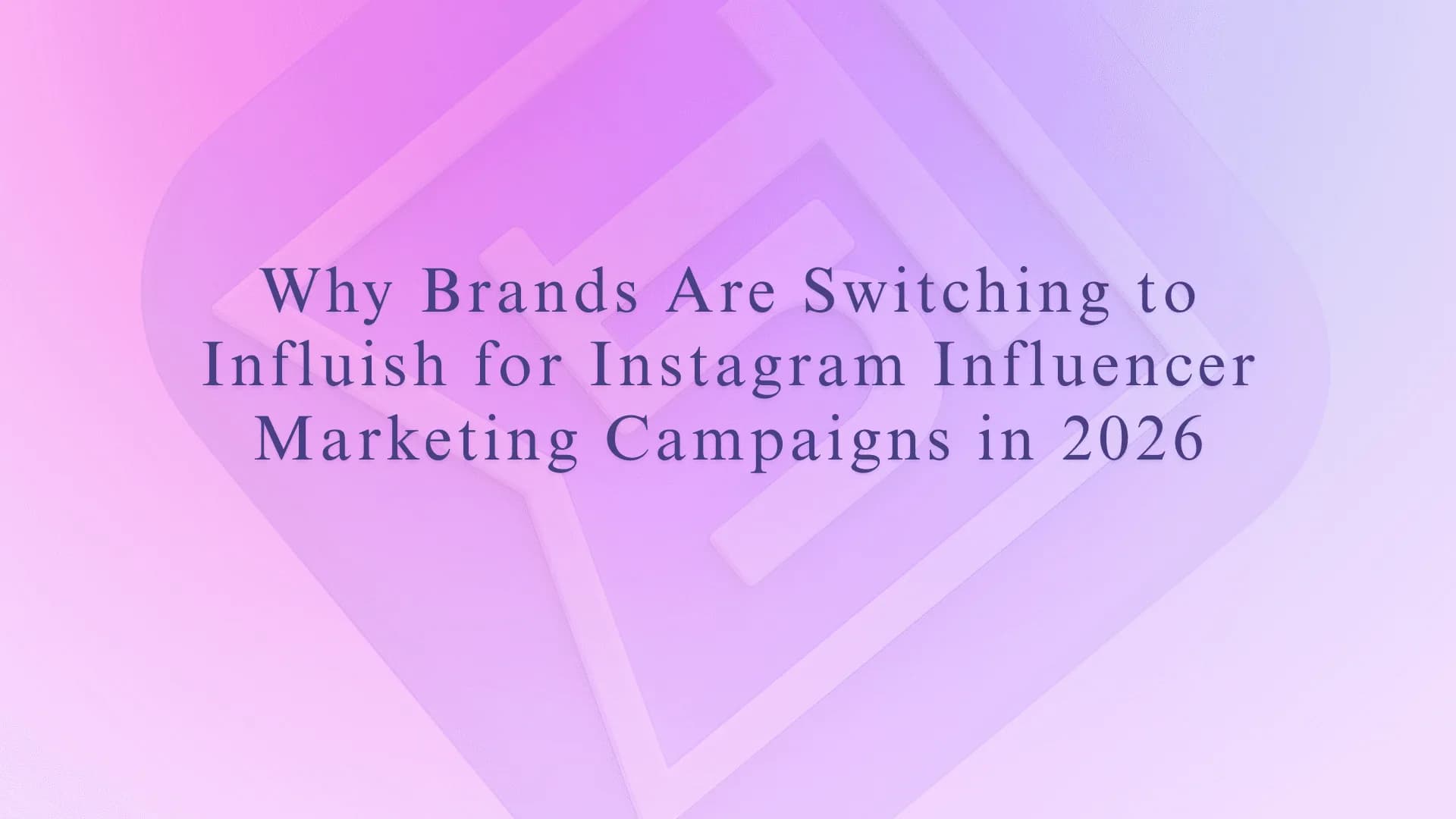Why Brands Are Switching to Influish for Instagram Influencer Marketing Campaigns in 2026