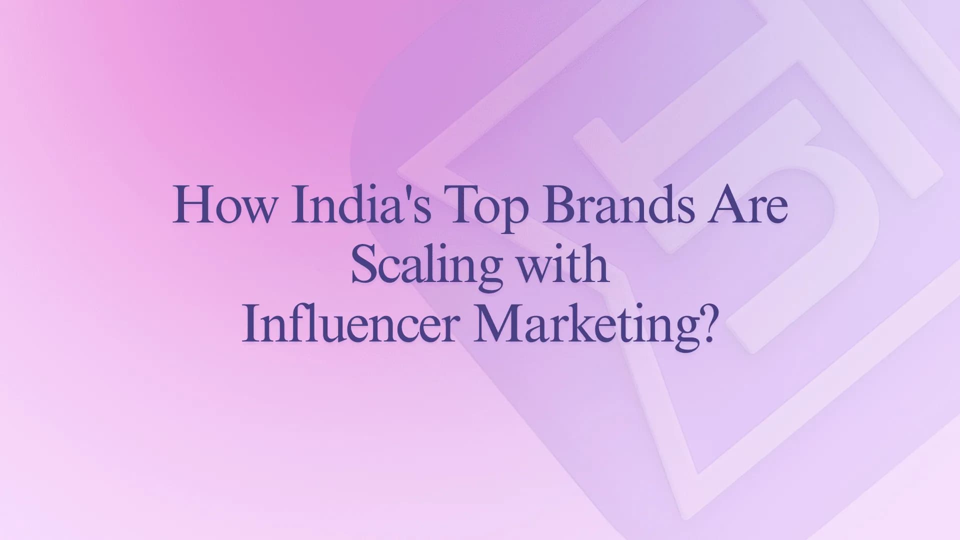 How India's Top Brands Are Scaling with Influencer Marketing?