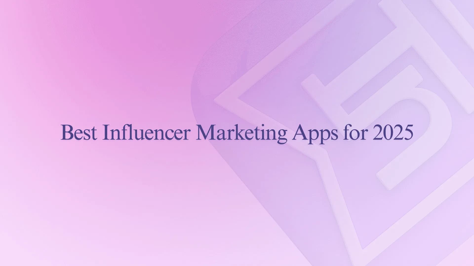 Best Influencer Marketing Apps for 2025