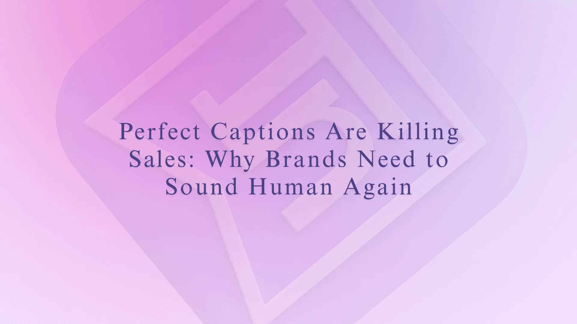 Perfect Captions Are Killing Sales: Why Brands Need to Sound Human