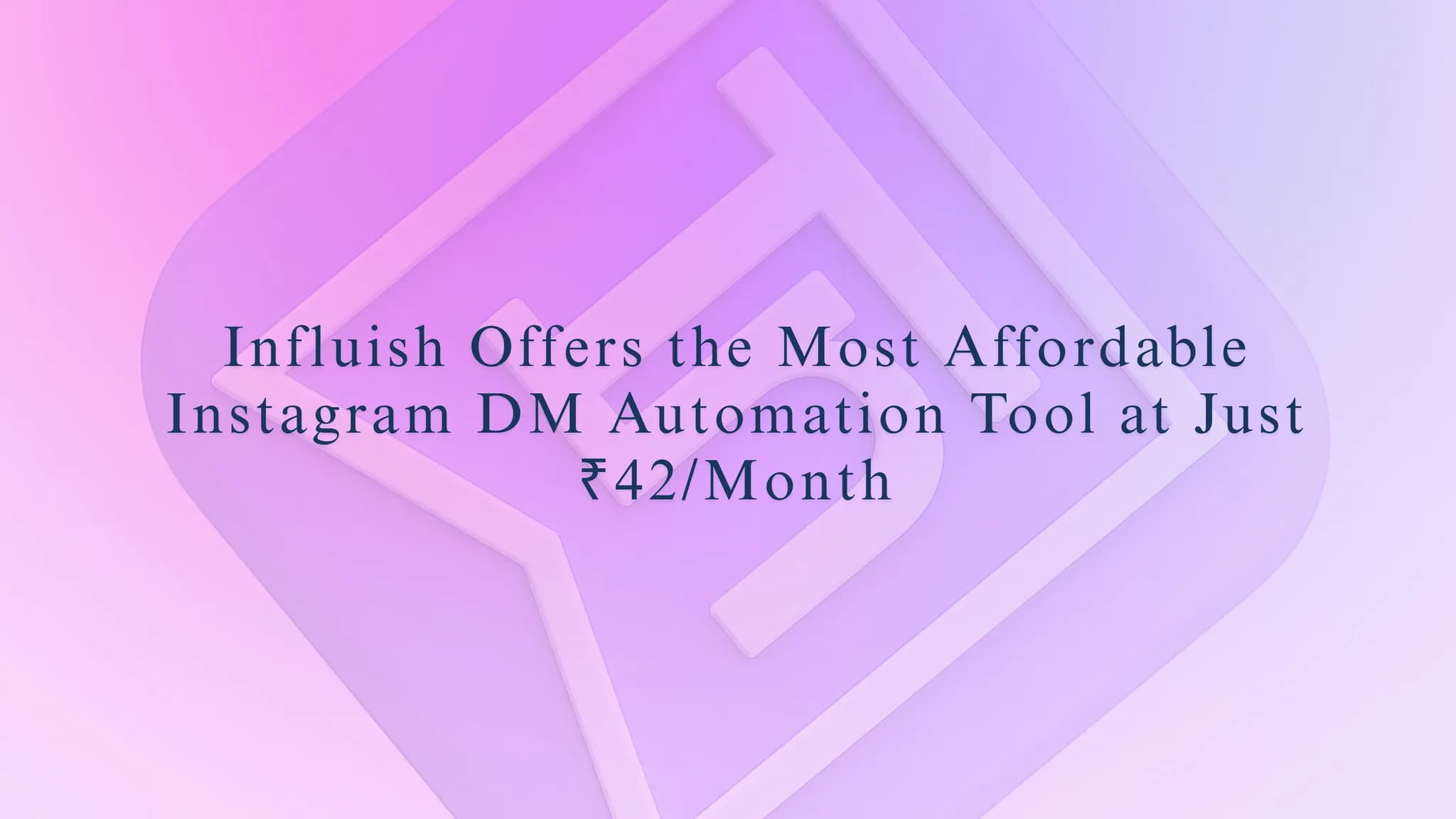 Influish Offers the Most Affordable Instagram DM Automation Tool at Just ₹42/Month