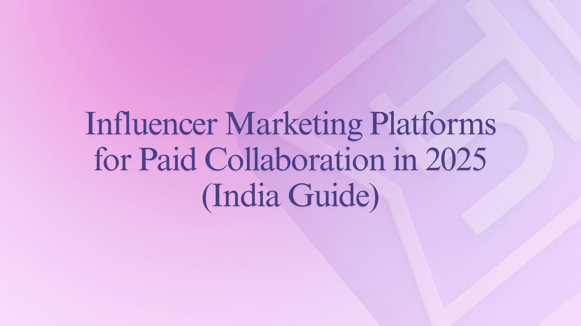 Influencer Marketing Platforms for Paid Collaboration used by brands (India Guide)