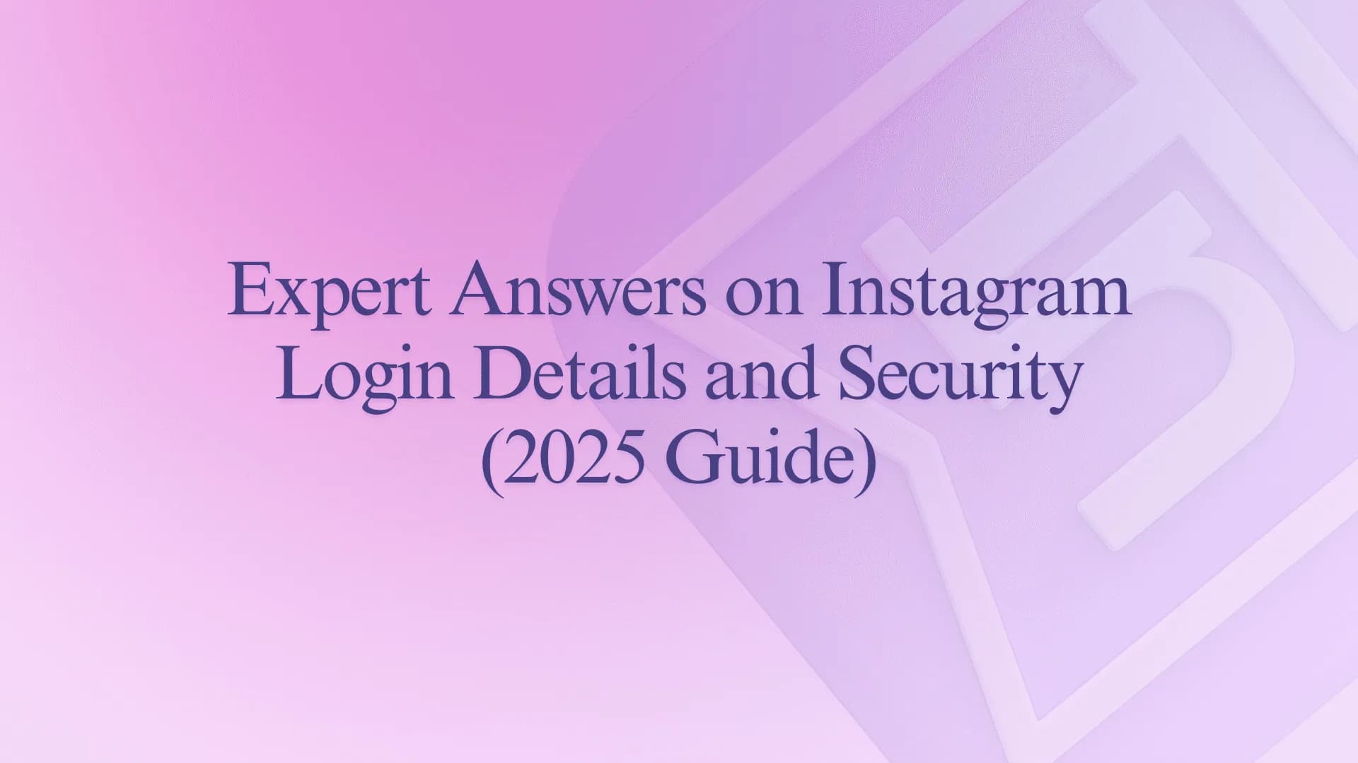 Expert Answers on Instagram Login Details and Security (2025 Guide)