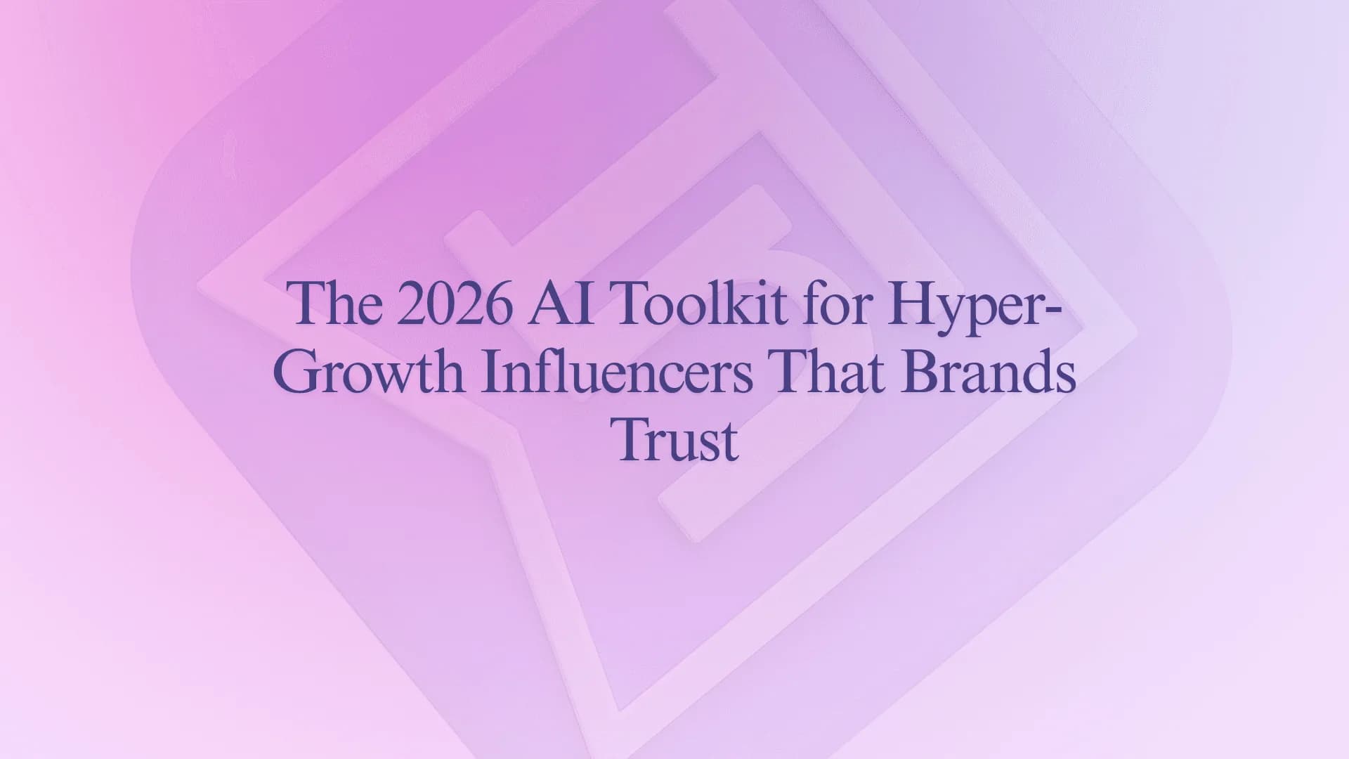 The 2026 AI Toolkit for Hyper-Growth Influencers