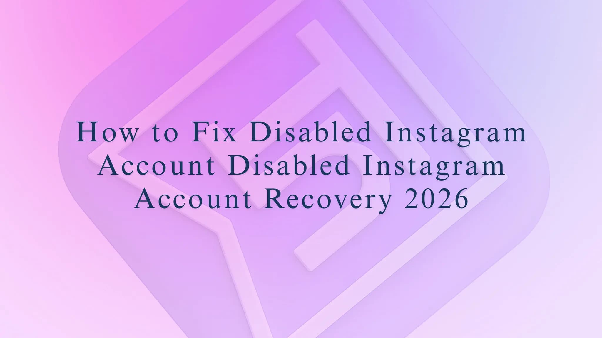 How to Fix Disabled Instagram Account Recovery 2026