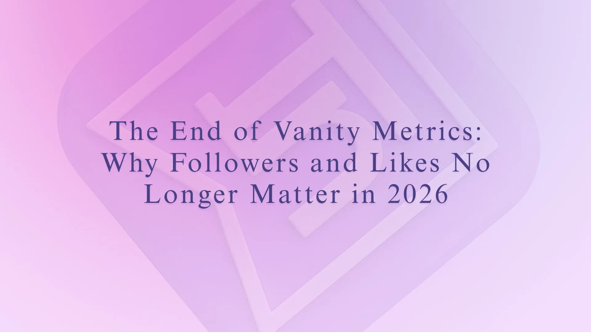 The End of Vanity Metrics: Why Followers and Likes No Longer Matter in 2026
