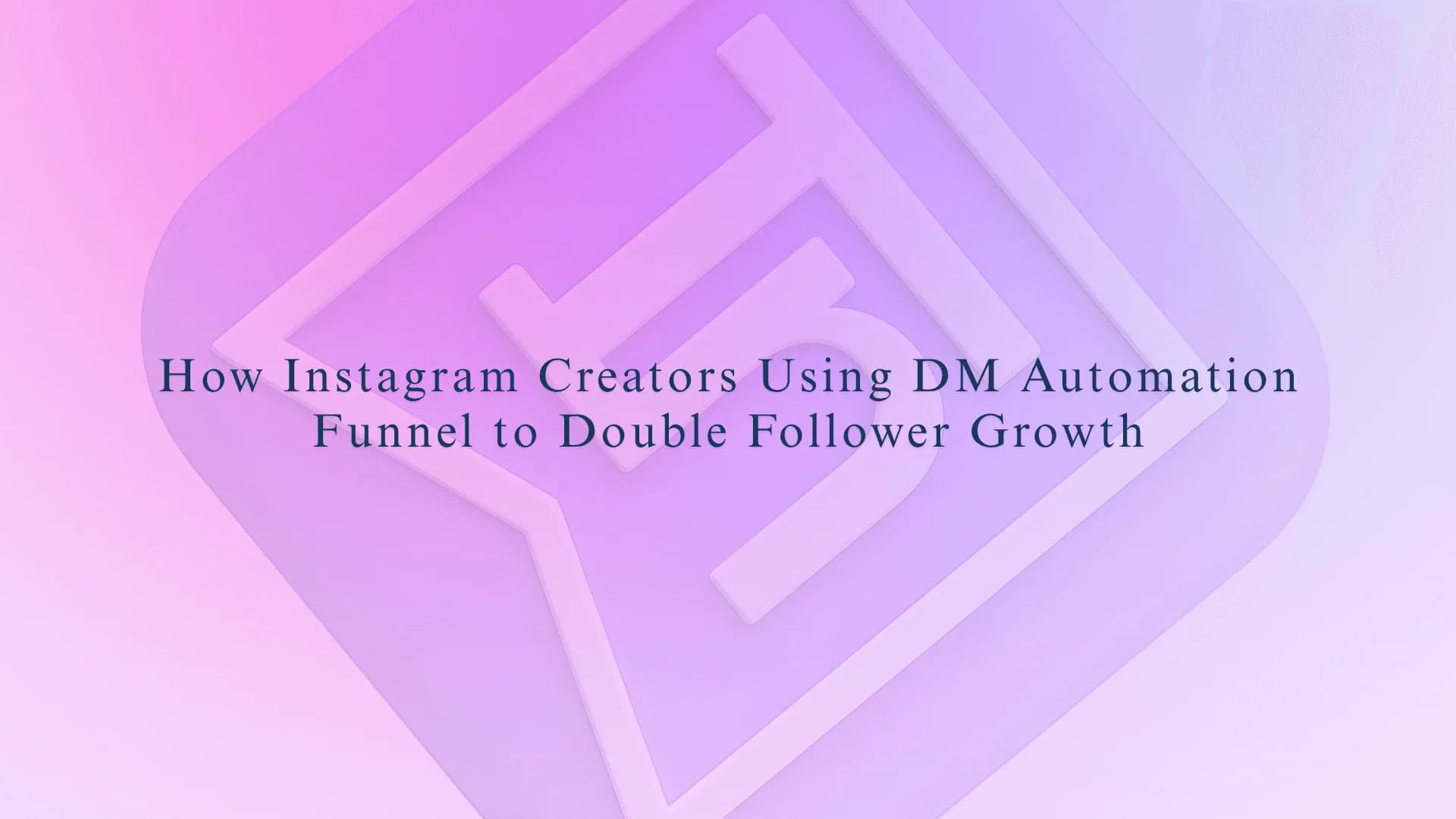 How Instagram Creators Using DM Automation Funnel to Double Follower Growth