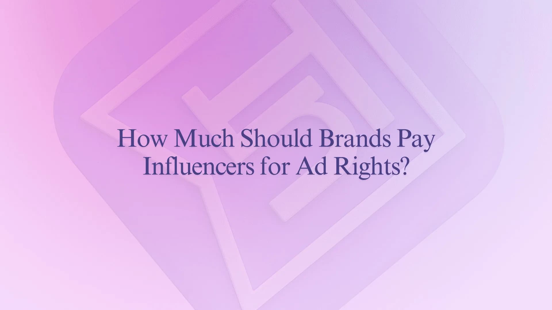 How Much Should Brands Pay Influencers for Ad Rights?