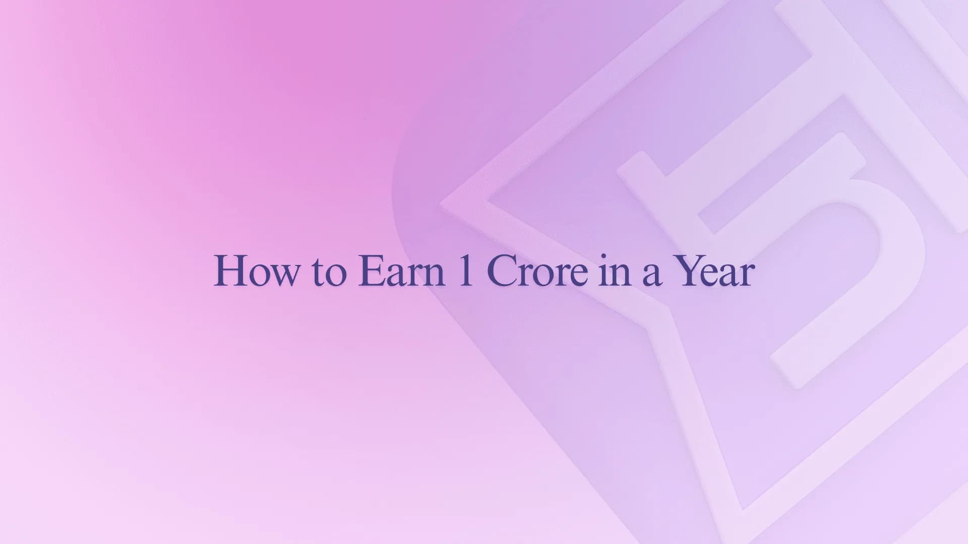 How to Earn 1 Crore in a Year