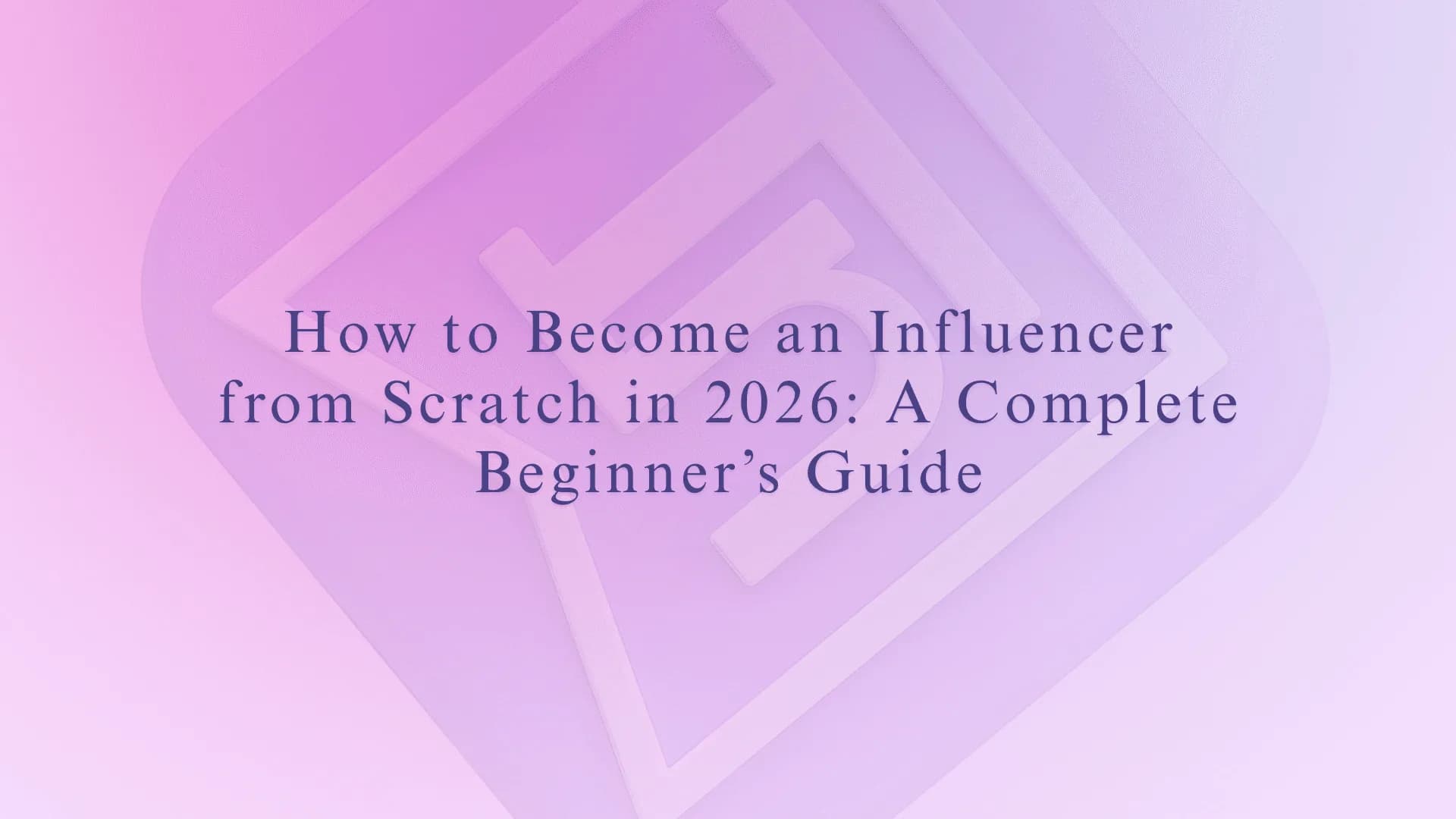 How to Become an Influencer from Scratch in 2026