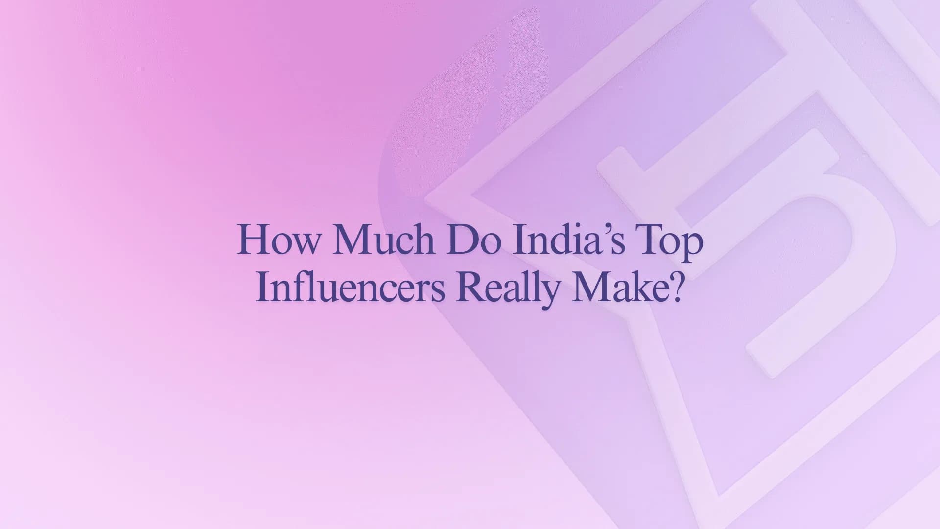How Much Do India’s Top Influencers Really Make?