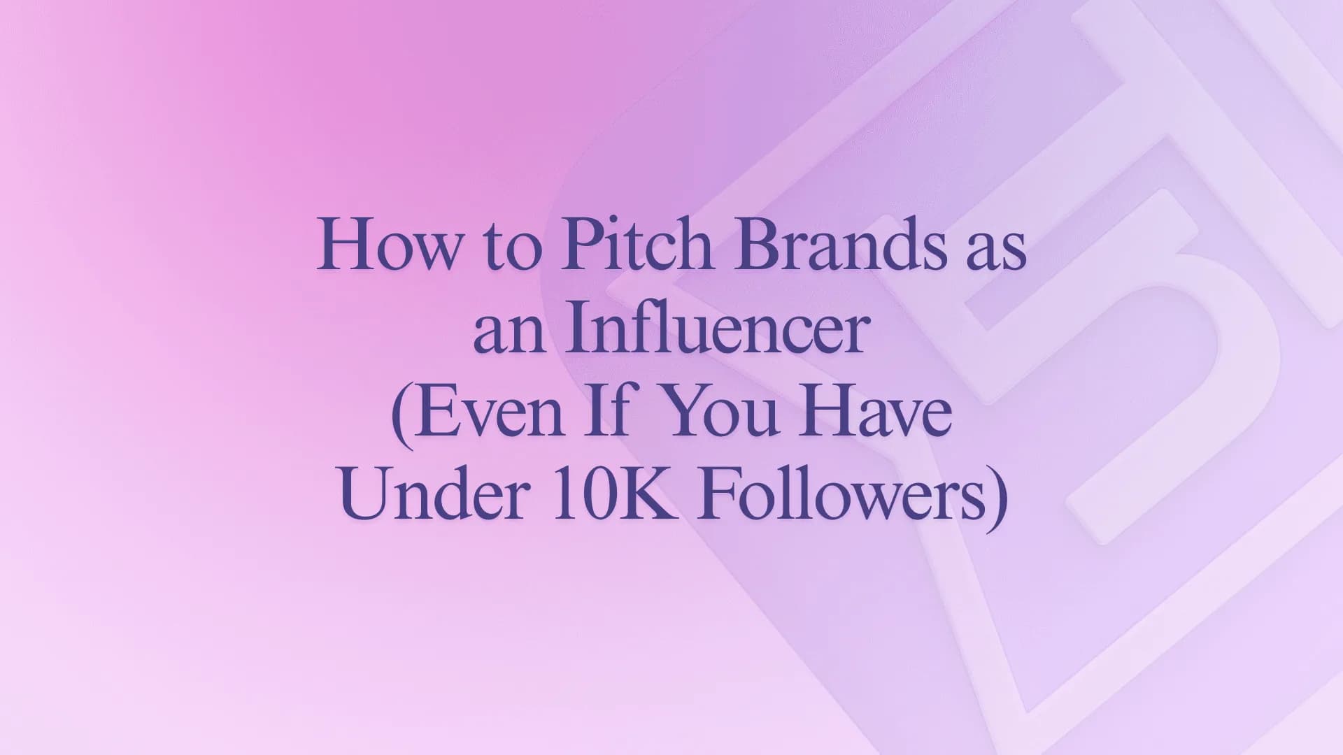 How to Pitch Brands as an Influencer (Even If You Have Under 10K Followers)