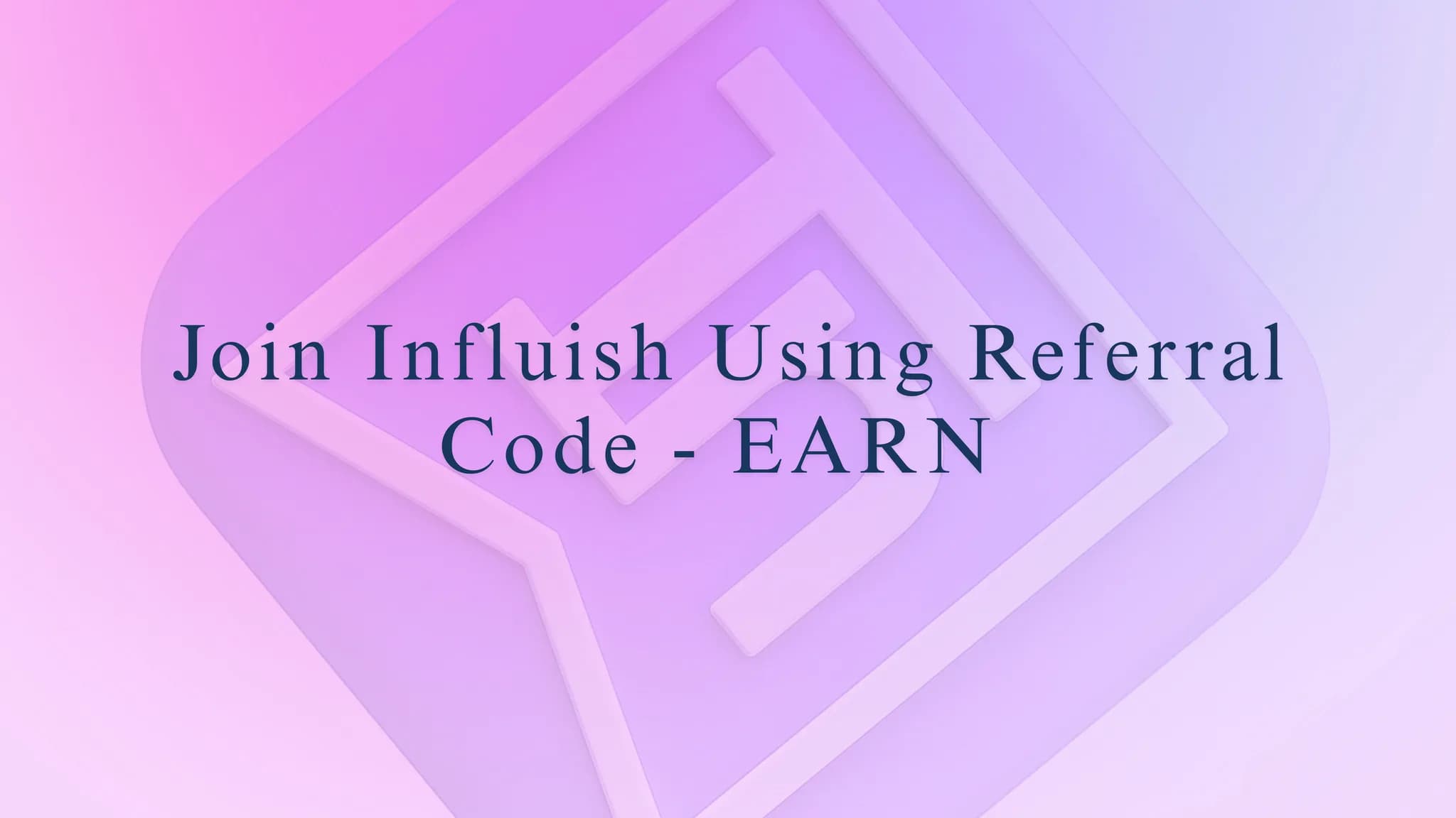 Join Influish Using Referral Code "EARN"