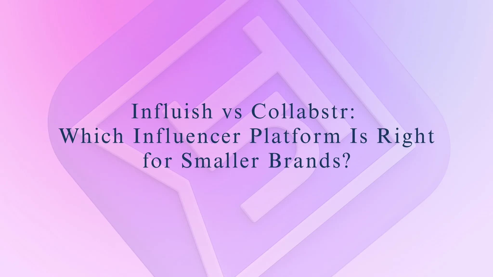 Influish vs Collabstr: Which Influencer Platform Is Right for Smaller Brands?