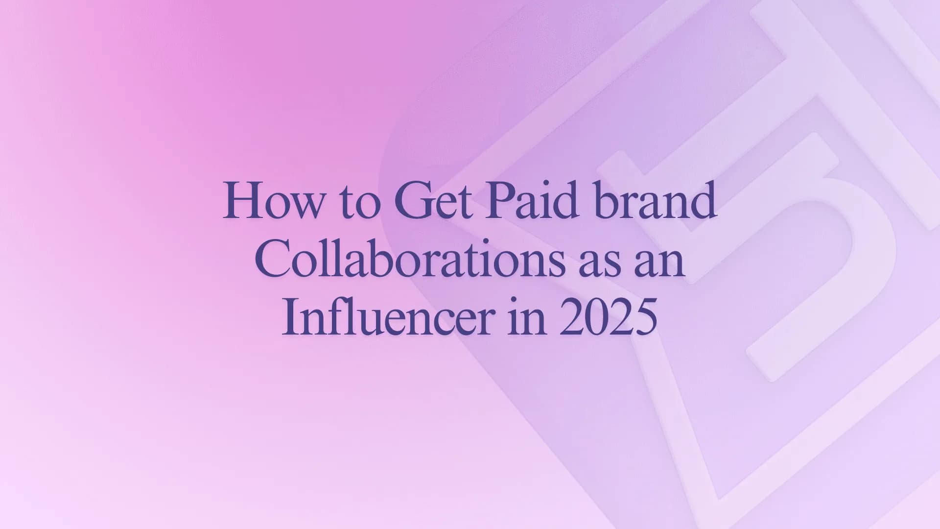 How to Get Paid brand Collaborations as an Influencer in 2025