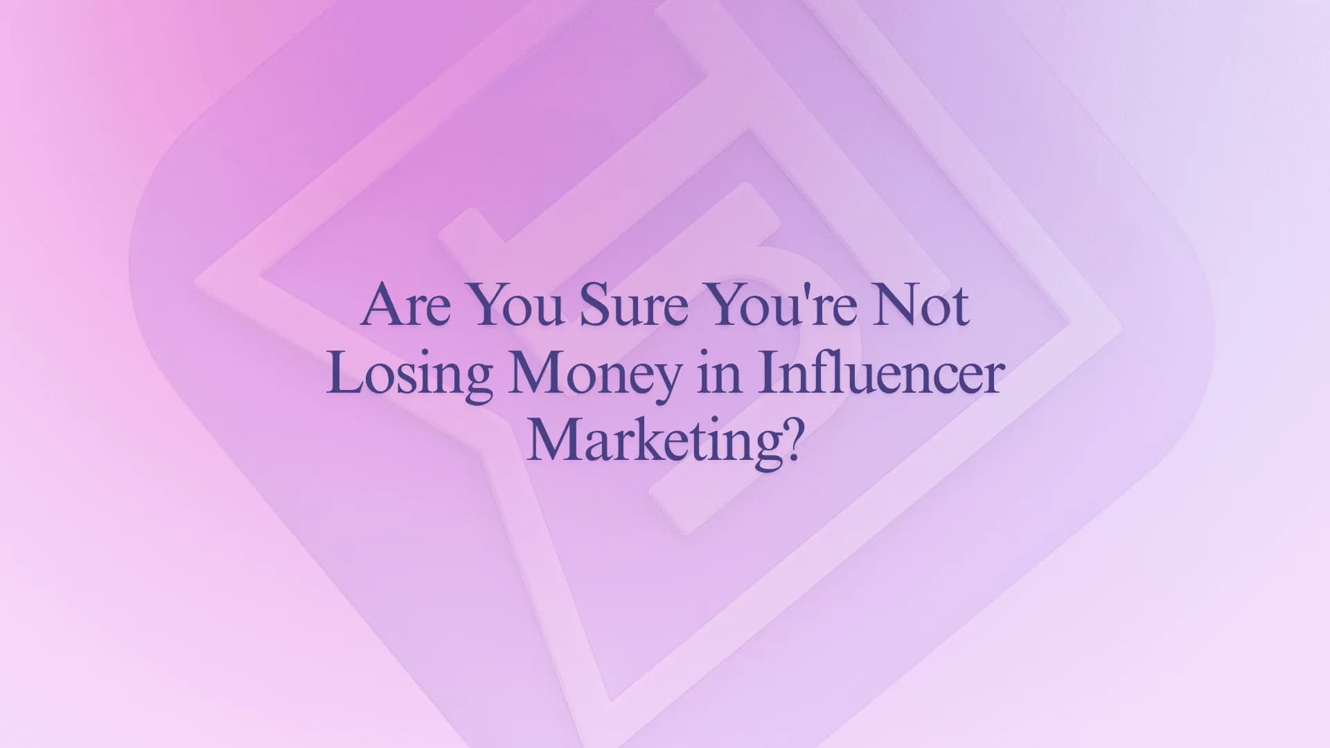 Are You Sure You're Not Losing Money in Influencer Marketing?