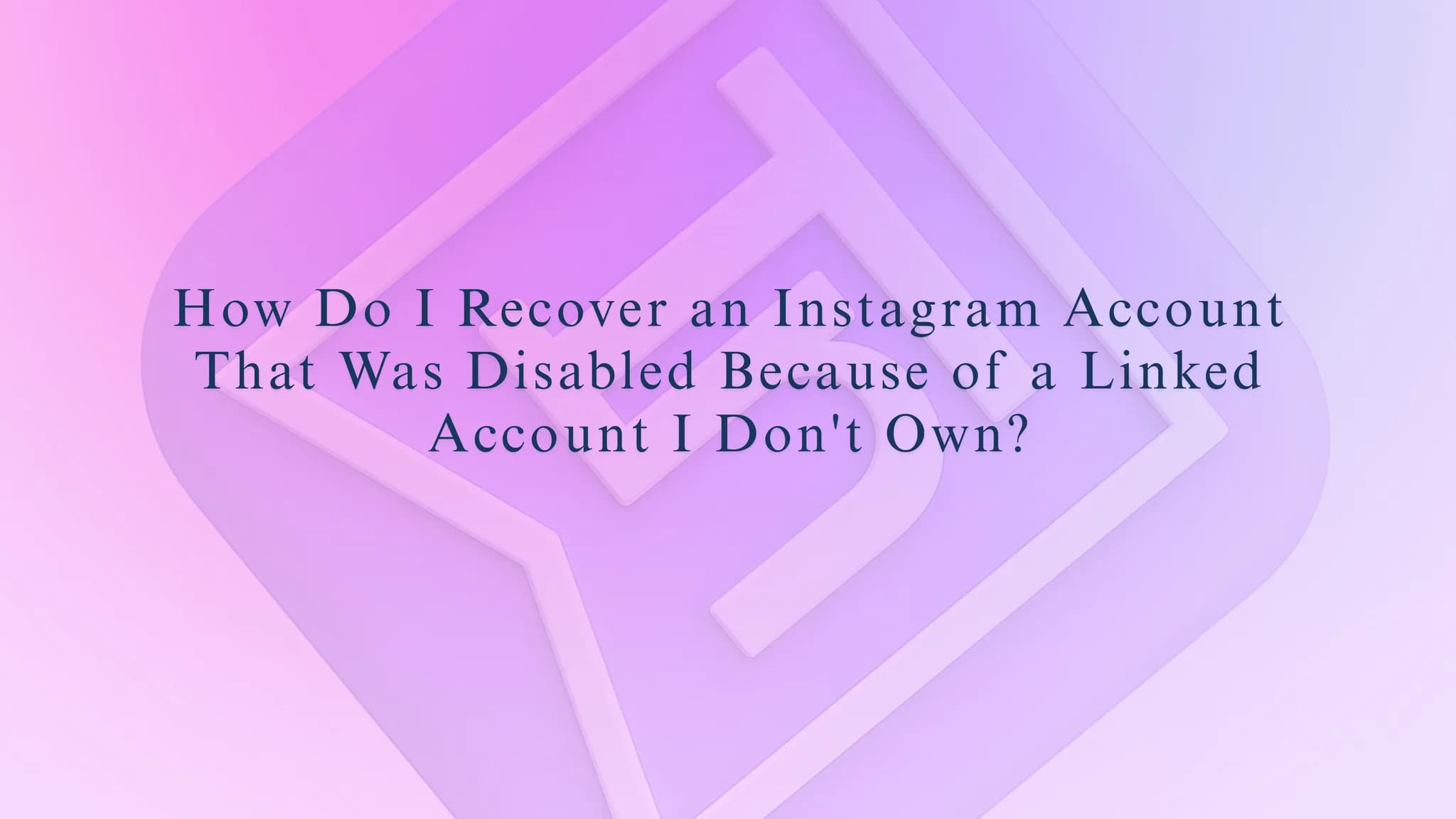 How Do I Recover an Instagram Account That Was Disabled Because of a Linked Account I Don't Own?