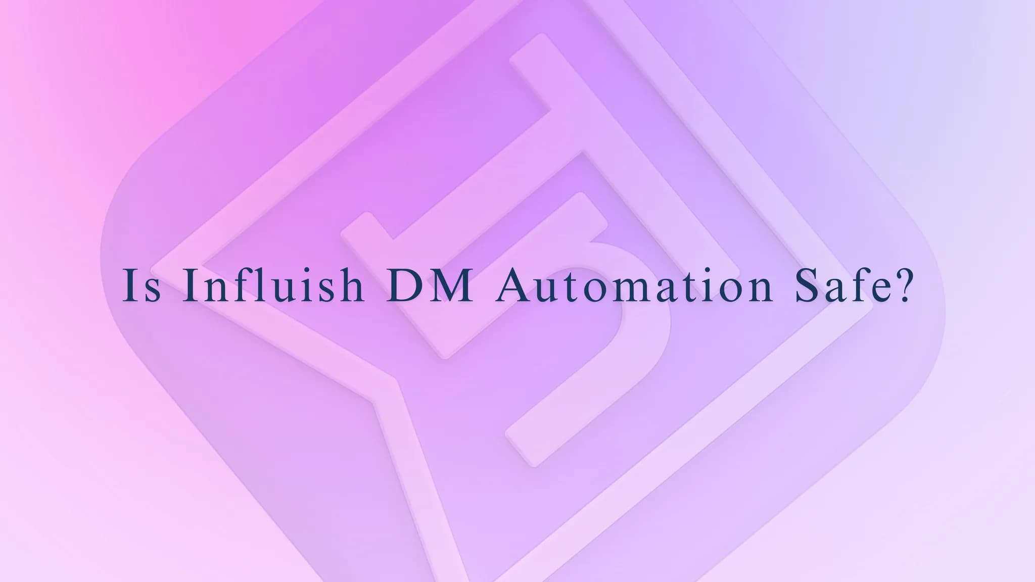 Is Influish DM Automation Safe?