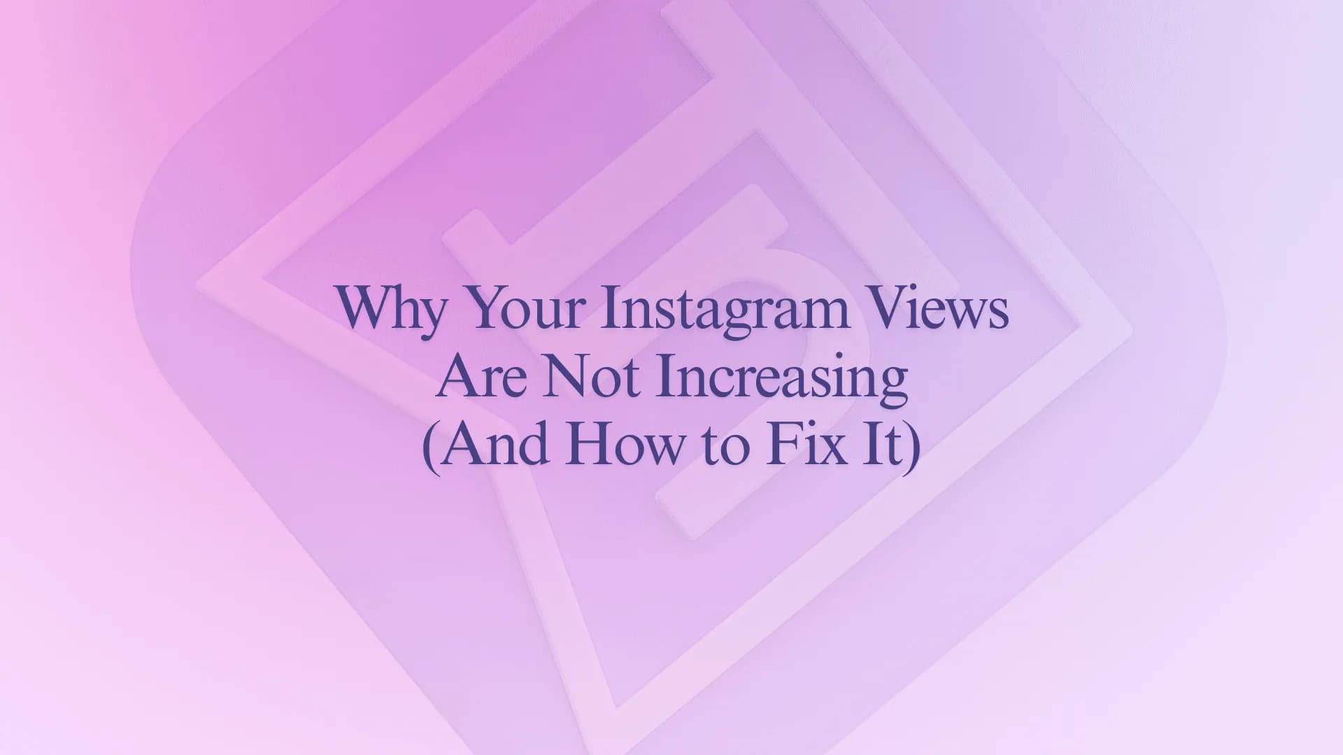 Why Your Instagram Views Are Not Increasing (And How to Fix It)