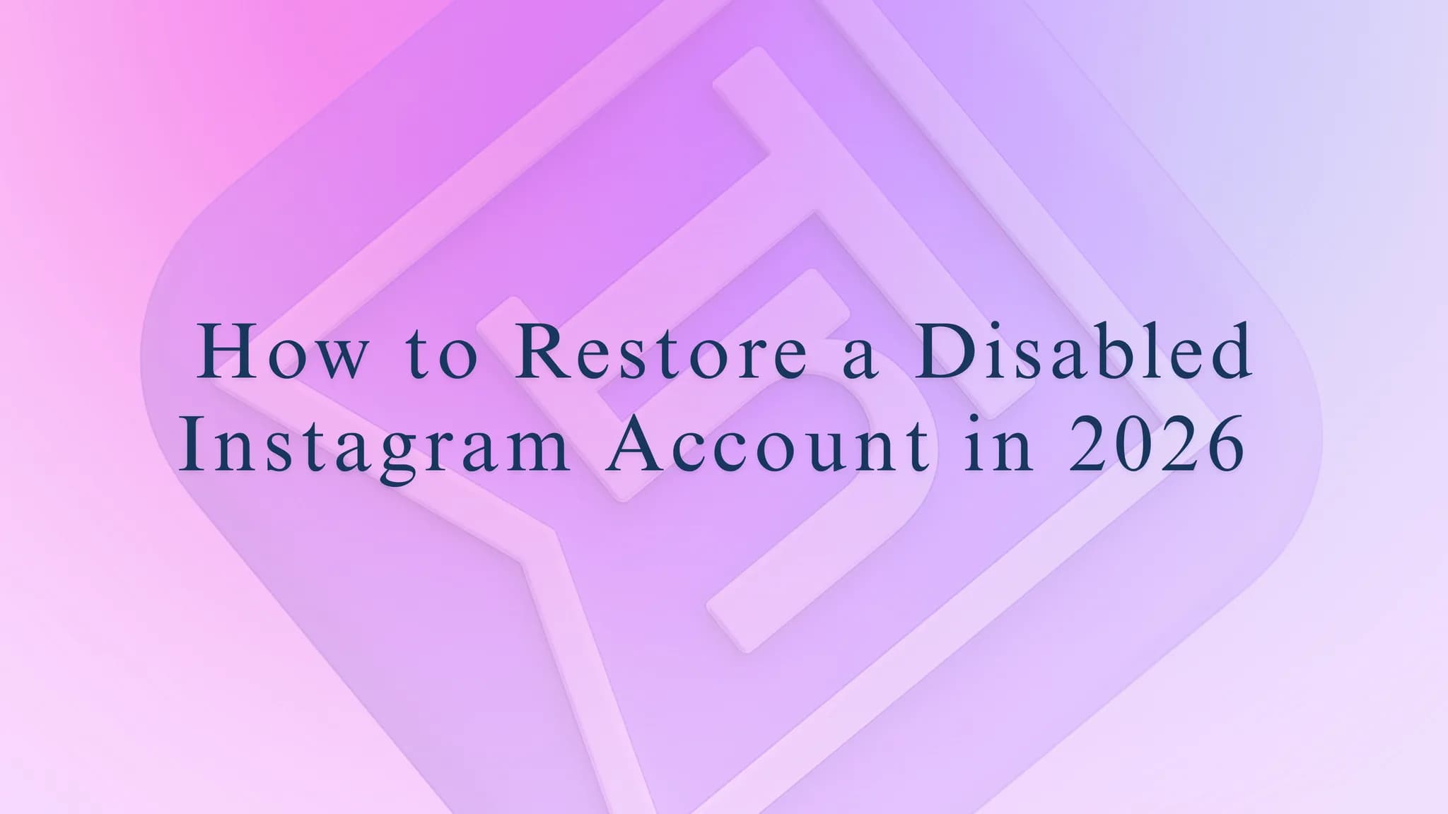 How to Restore a Disabled Instagram Account in 2026