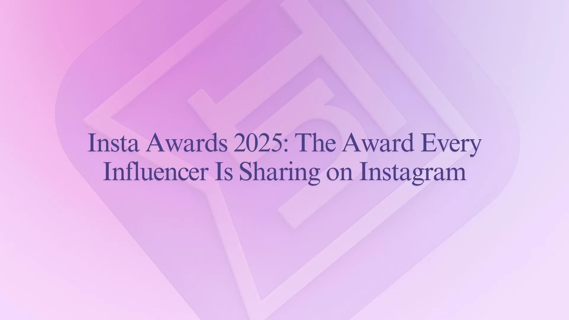 Insta Awards 2025: The Award Every Influencer Is Sharing on Instagram