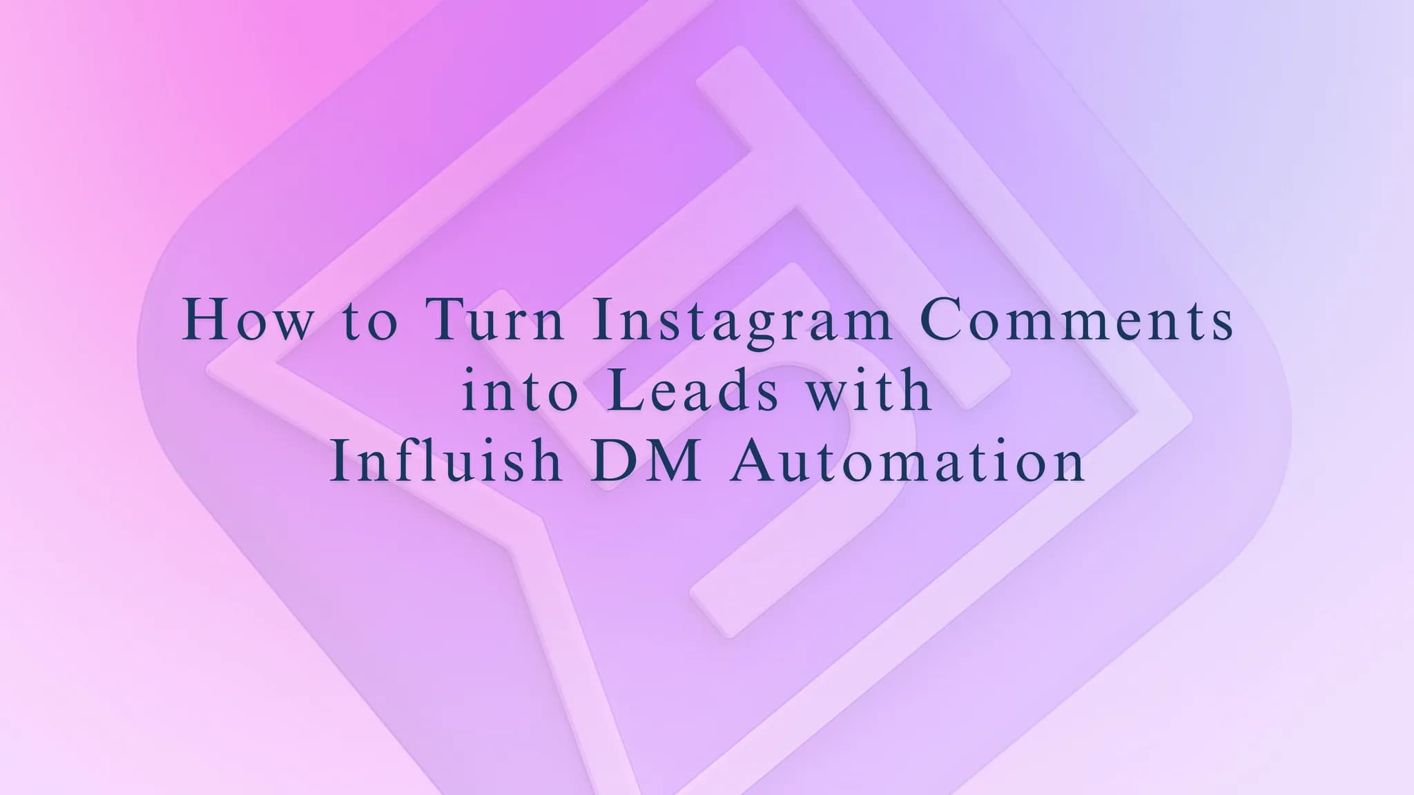 How to Turn Instagram Comments into Leads with Influish DM Automation