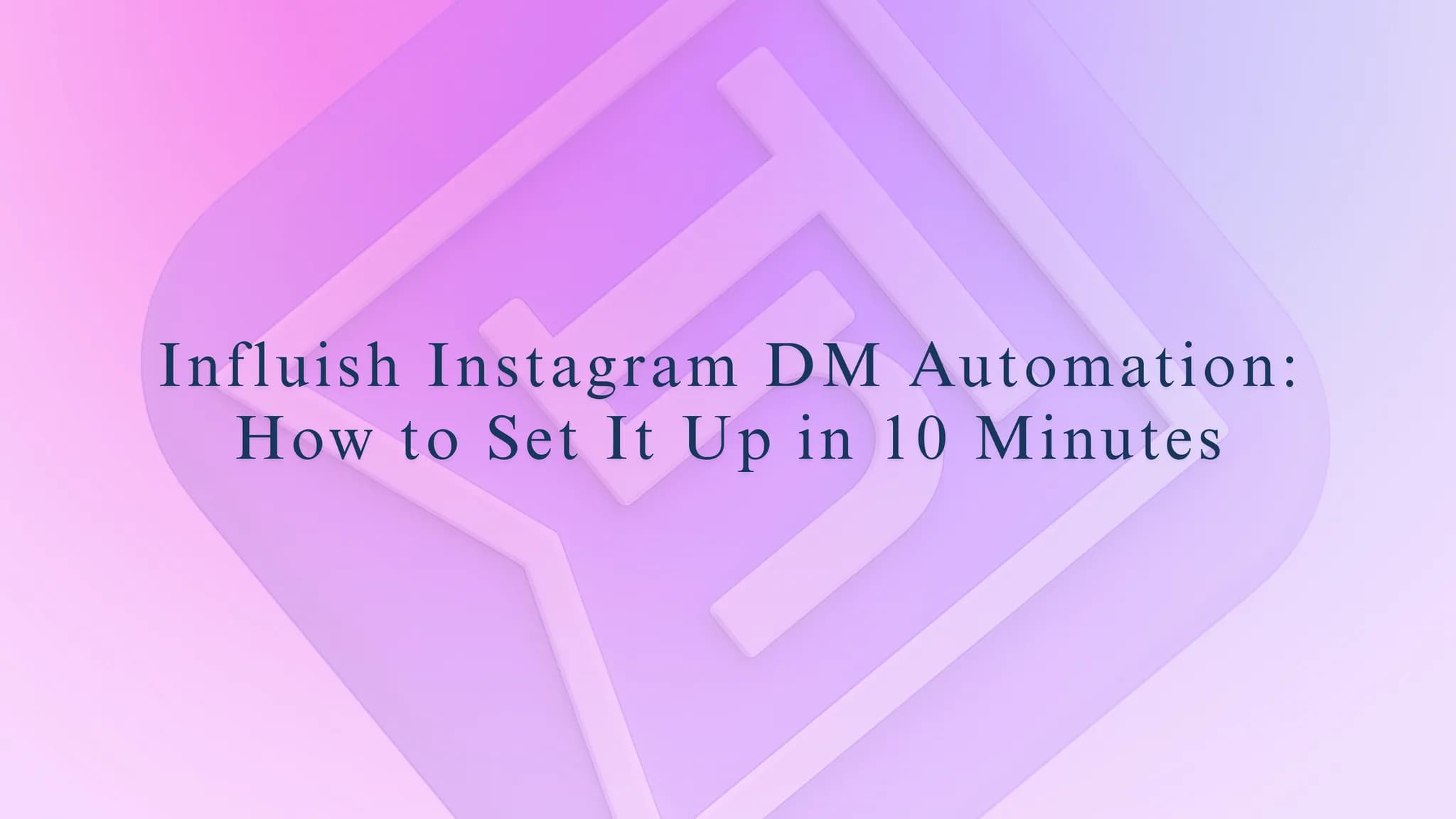 Influish Instagram DM Automation: How to Set It Up in 10 Minutes
