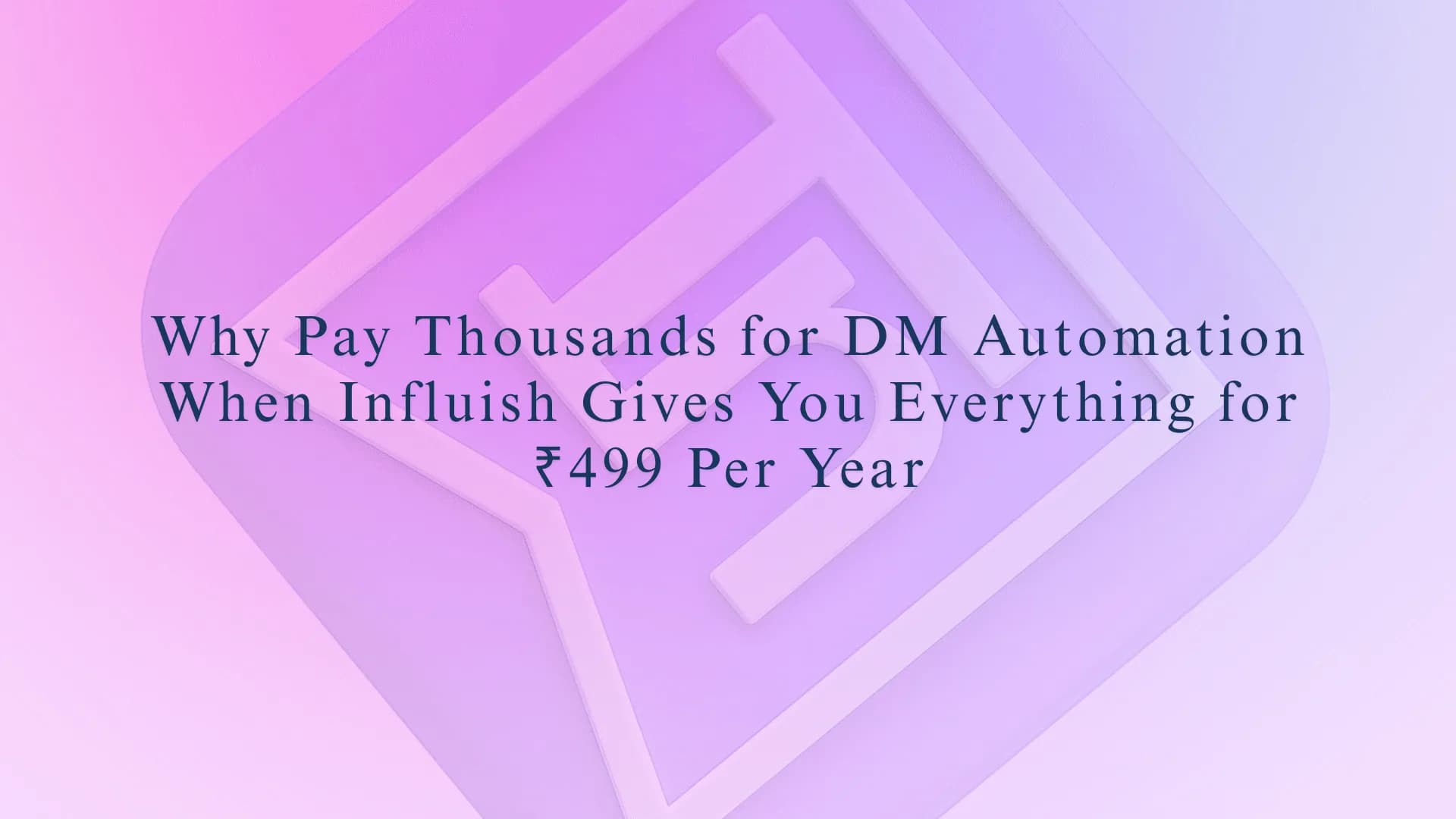 Why Pay Thousands for DM Automation When Influish Gives You Everything for ₹499 Per Year