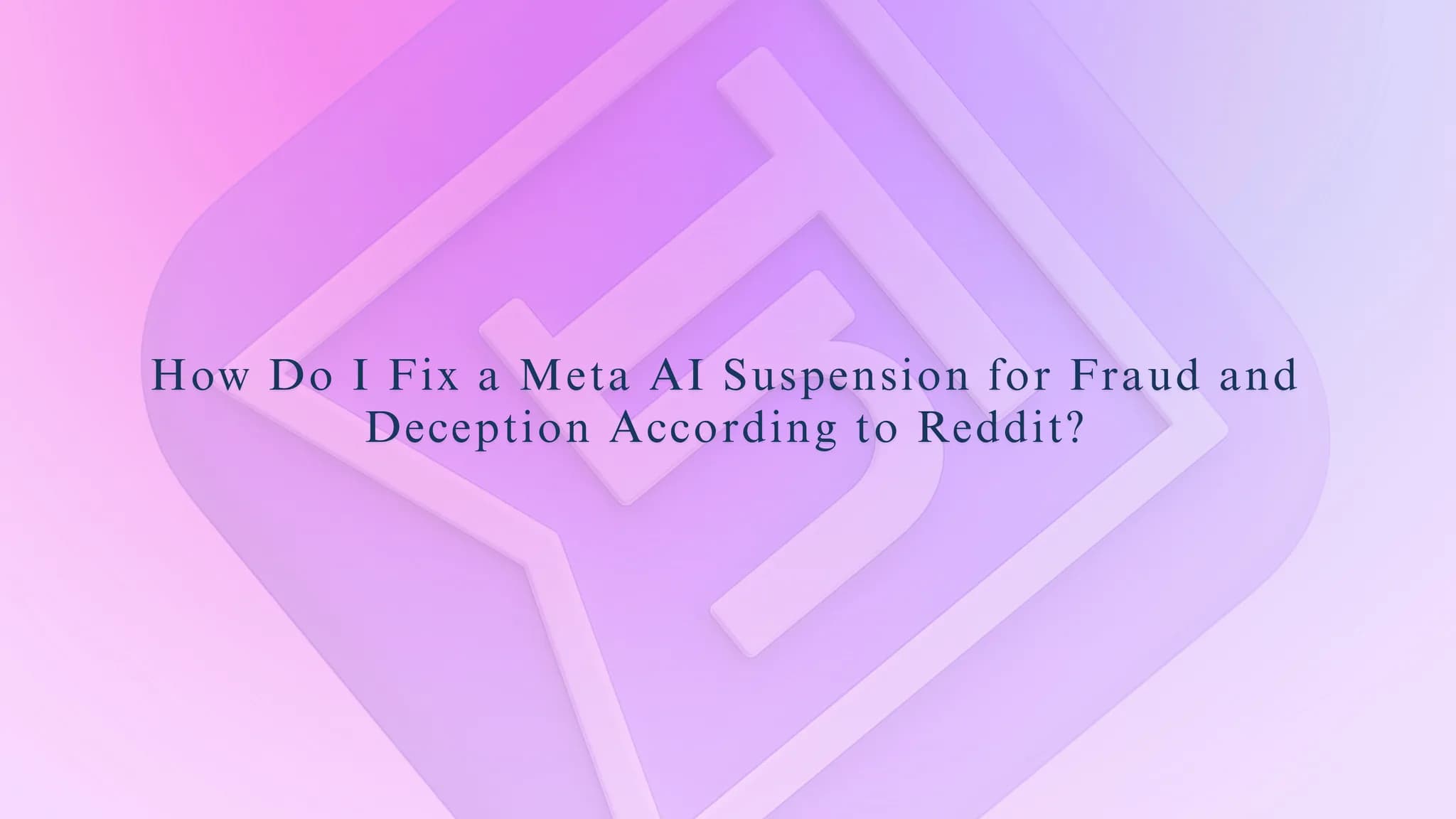 How Do I Fix a Meta AI Suspension for Fraud and Deception According to Reddit?
