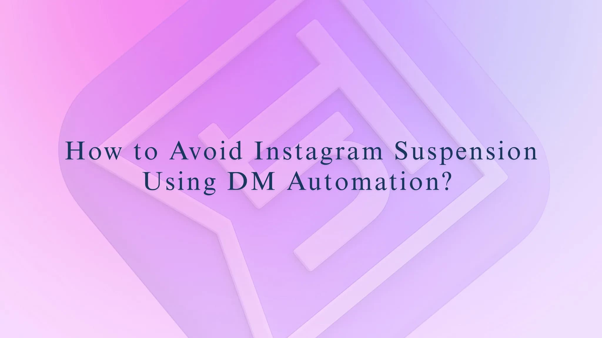 How to Avoid Instagram Suspension Using DM Automation?