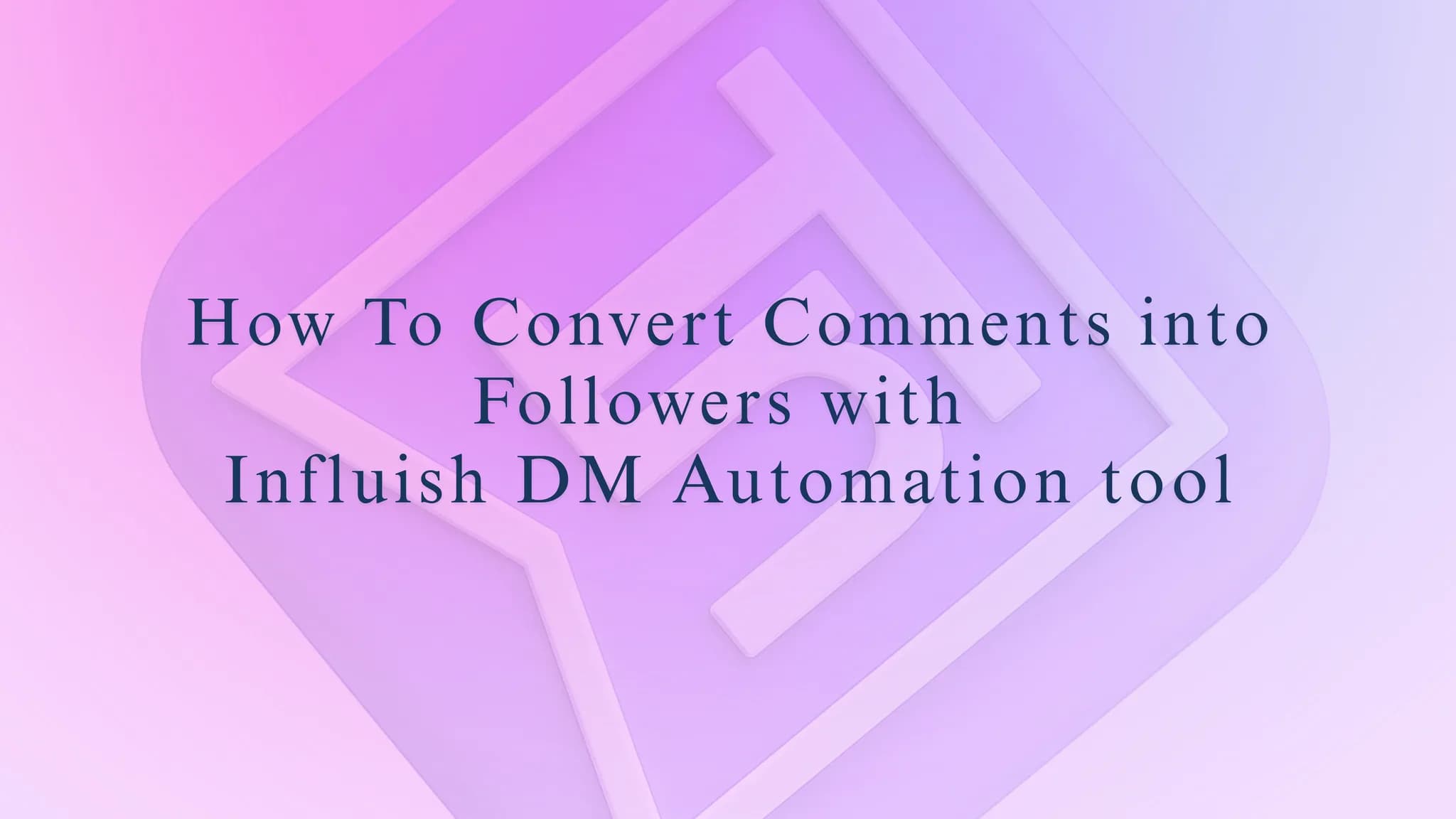 How to Convert Comments into Followers with Influish DM Automation Tool