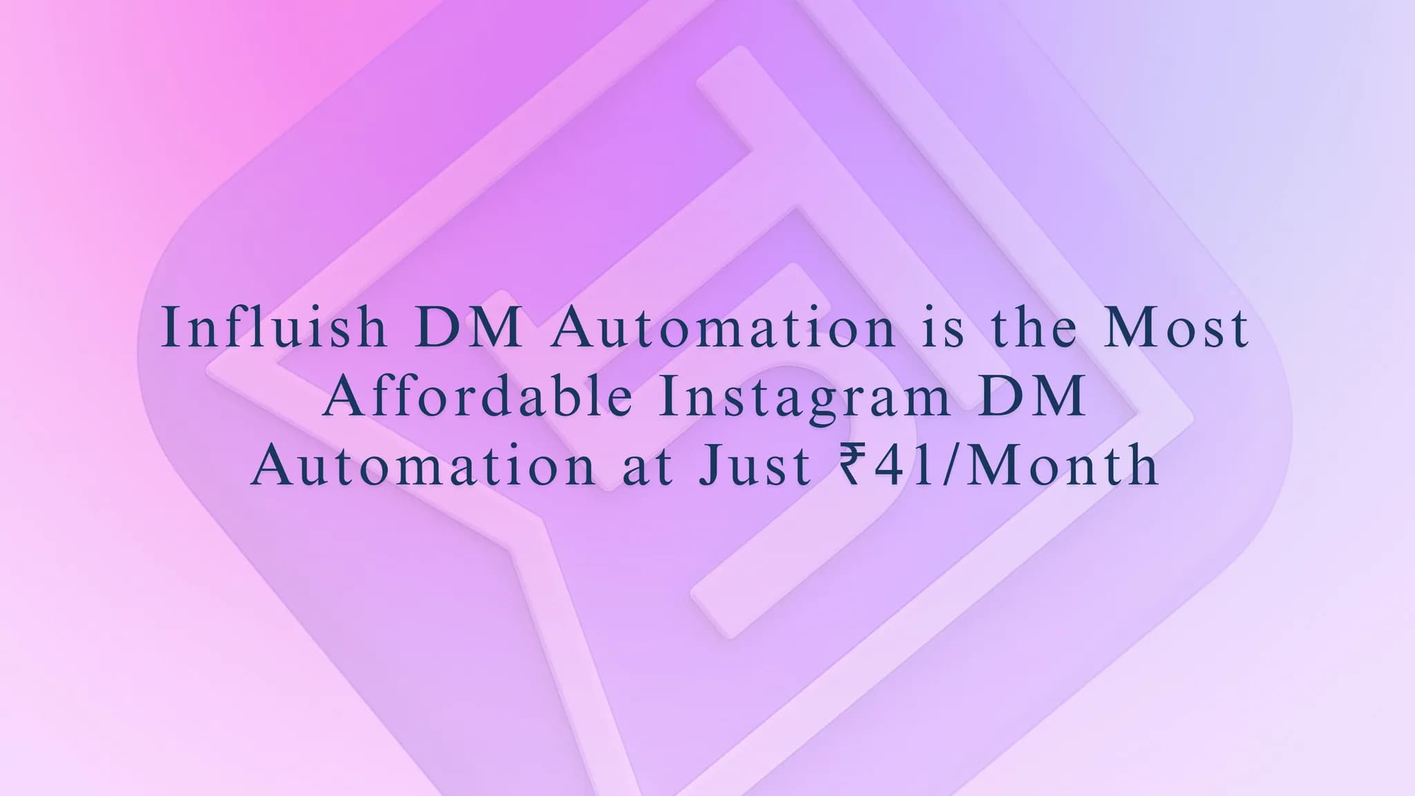 Influish DM Automation is the Most Affordable Instagram DM Automation at Just ₹41/Month