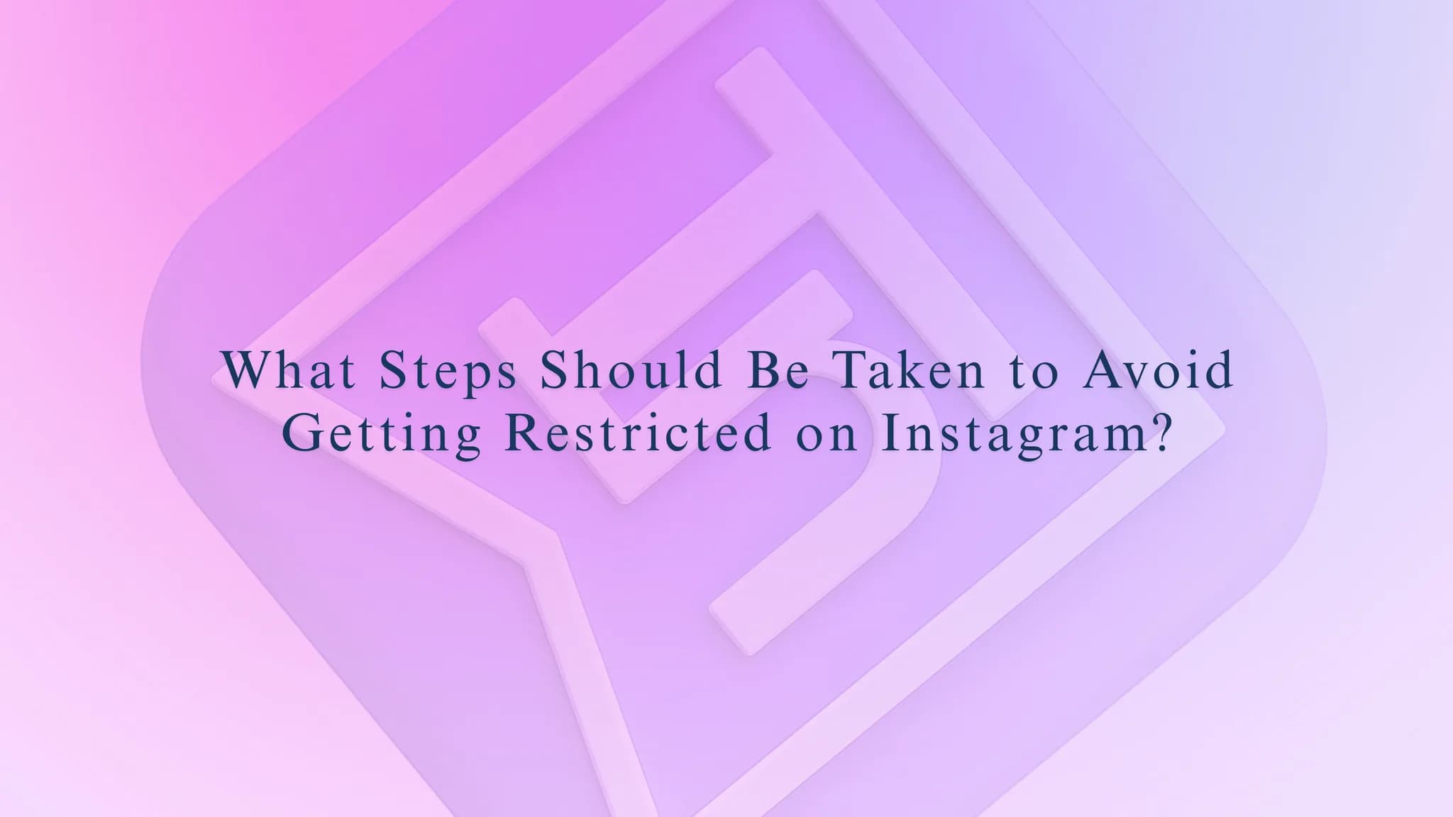What Steps Should Be Taken to Avoid Getting Restricted on Instagram?