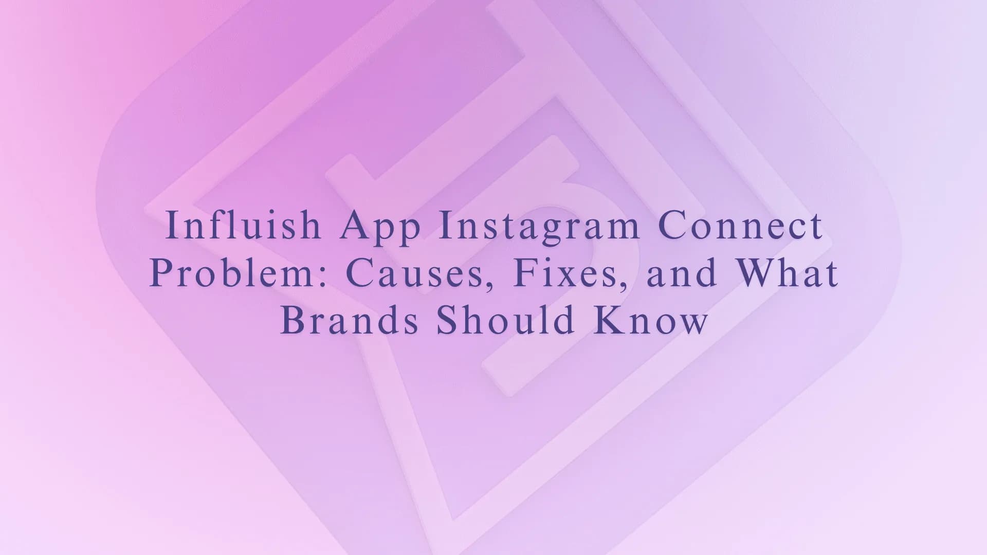 Influish App Instagram Connect Problem: Causes, Fixes, and What Brands Should Know