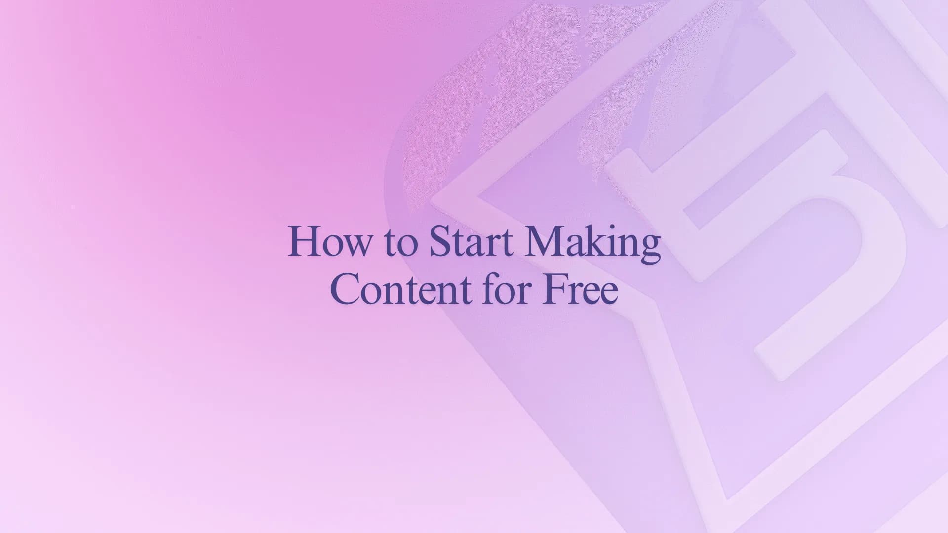How to Start Making Content for Free