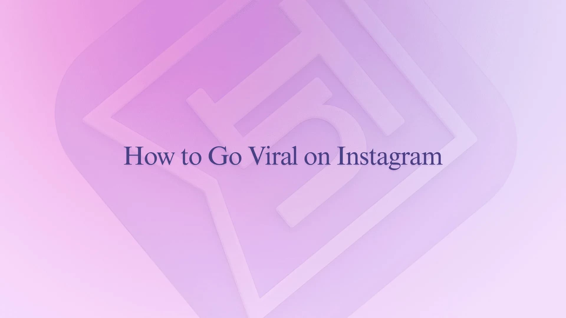 How to Go Viral on Instagram