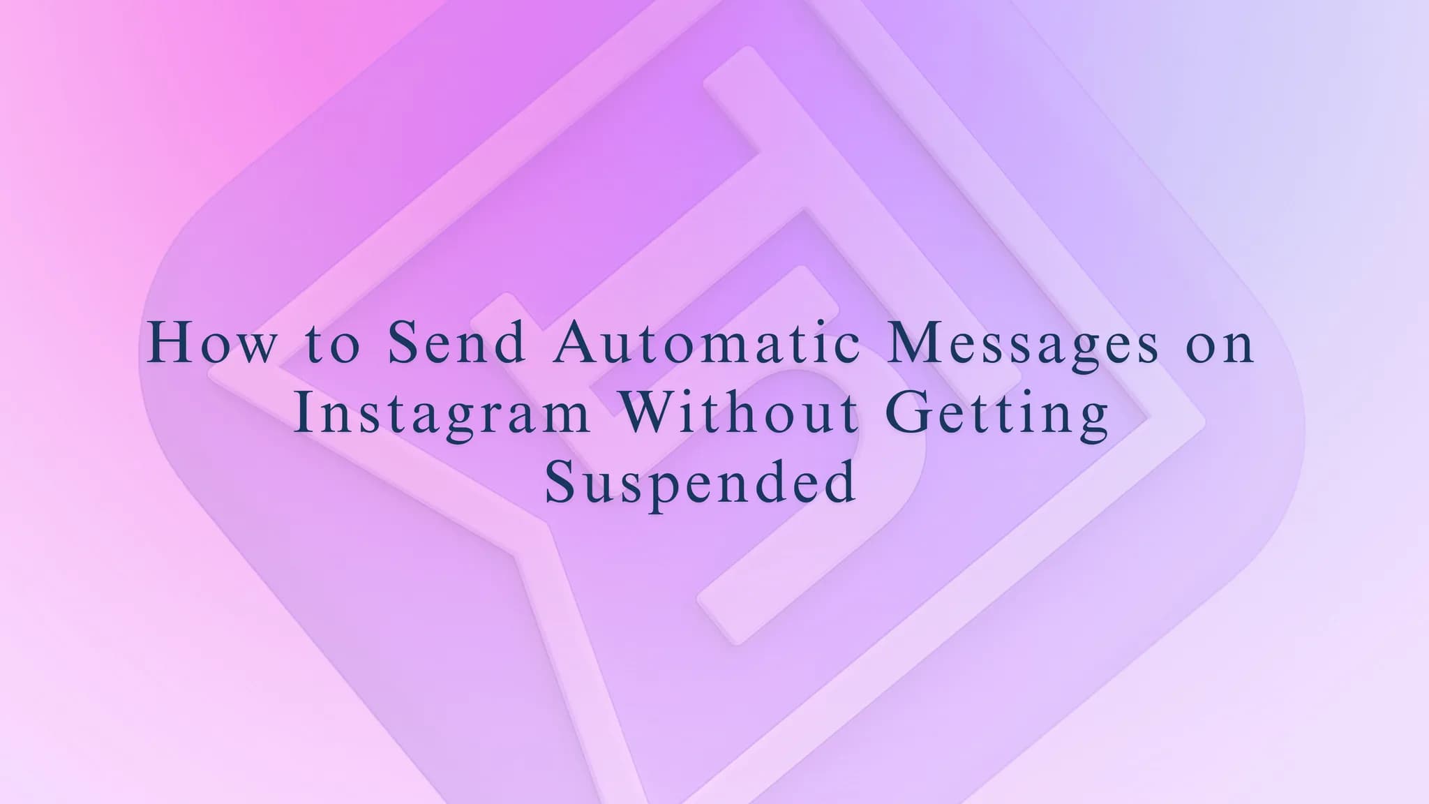 How to Send Automatic Messages on Instagram Without Getting Suspended