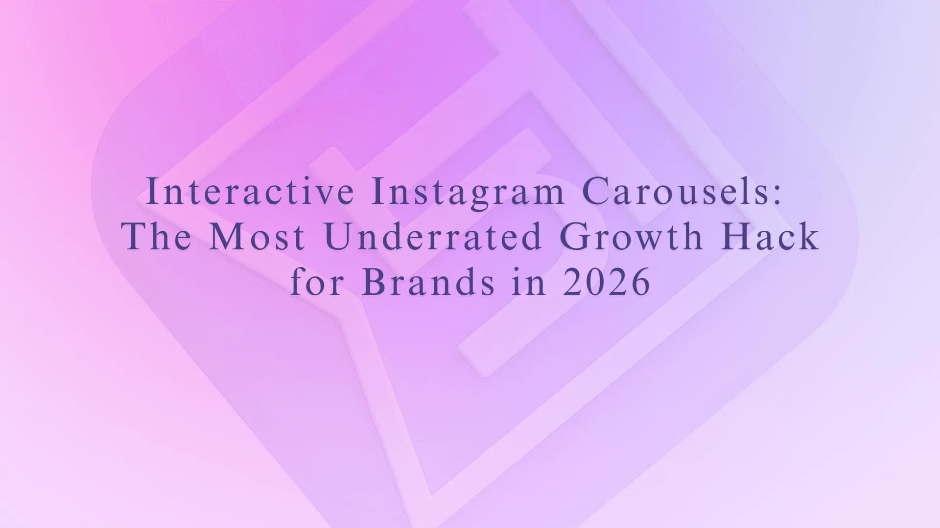 Interactive Instagram Carousels: The Most Underrated Growth Hack for Brands in 2026