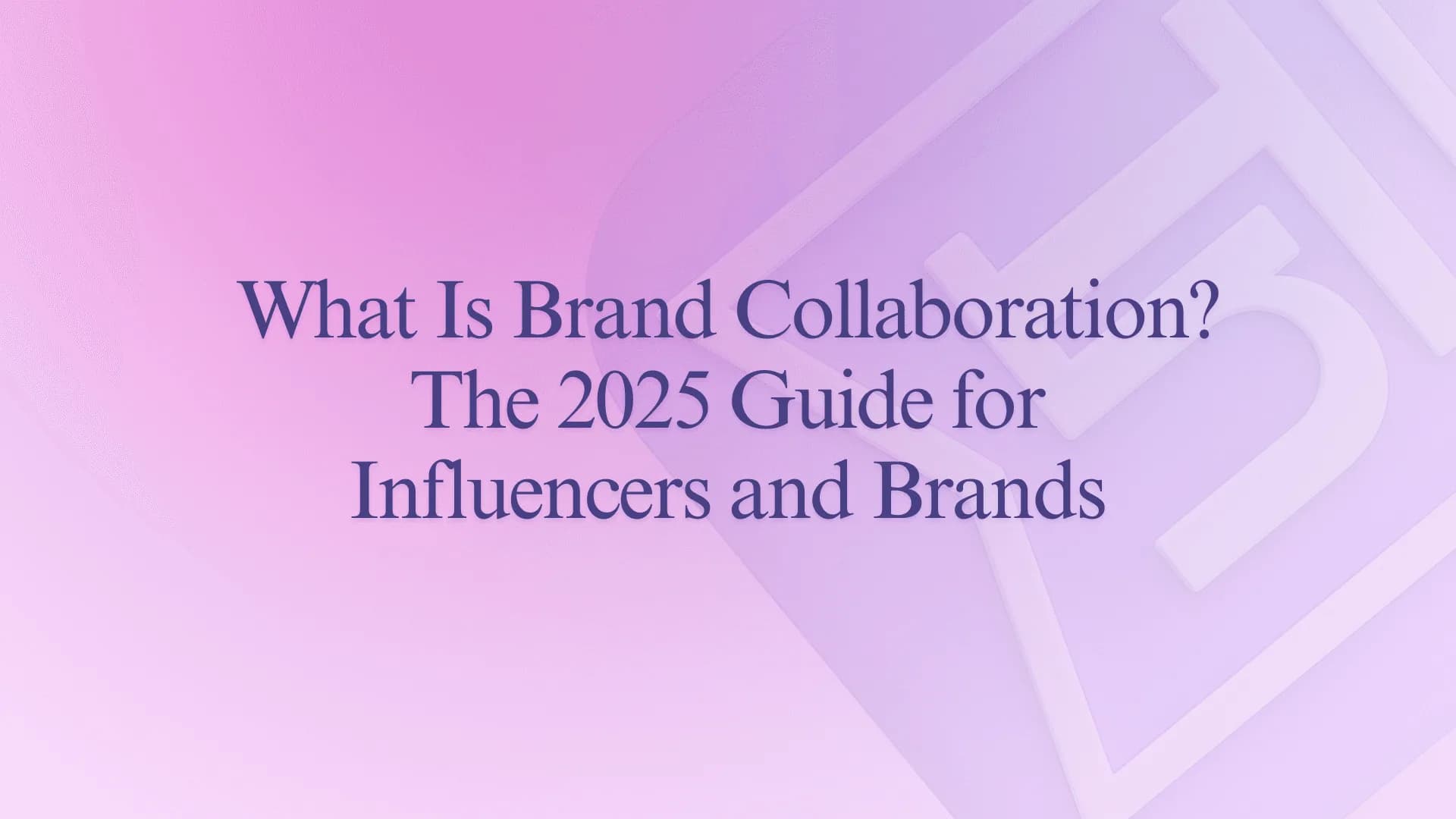 What Is Brand Collaboration? The 2025 Guide for Influencers and Brands