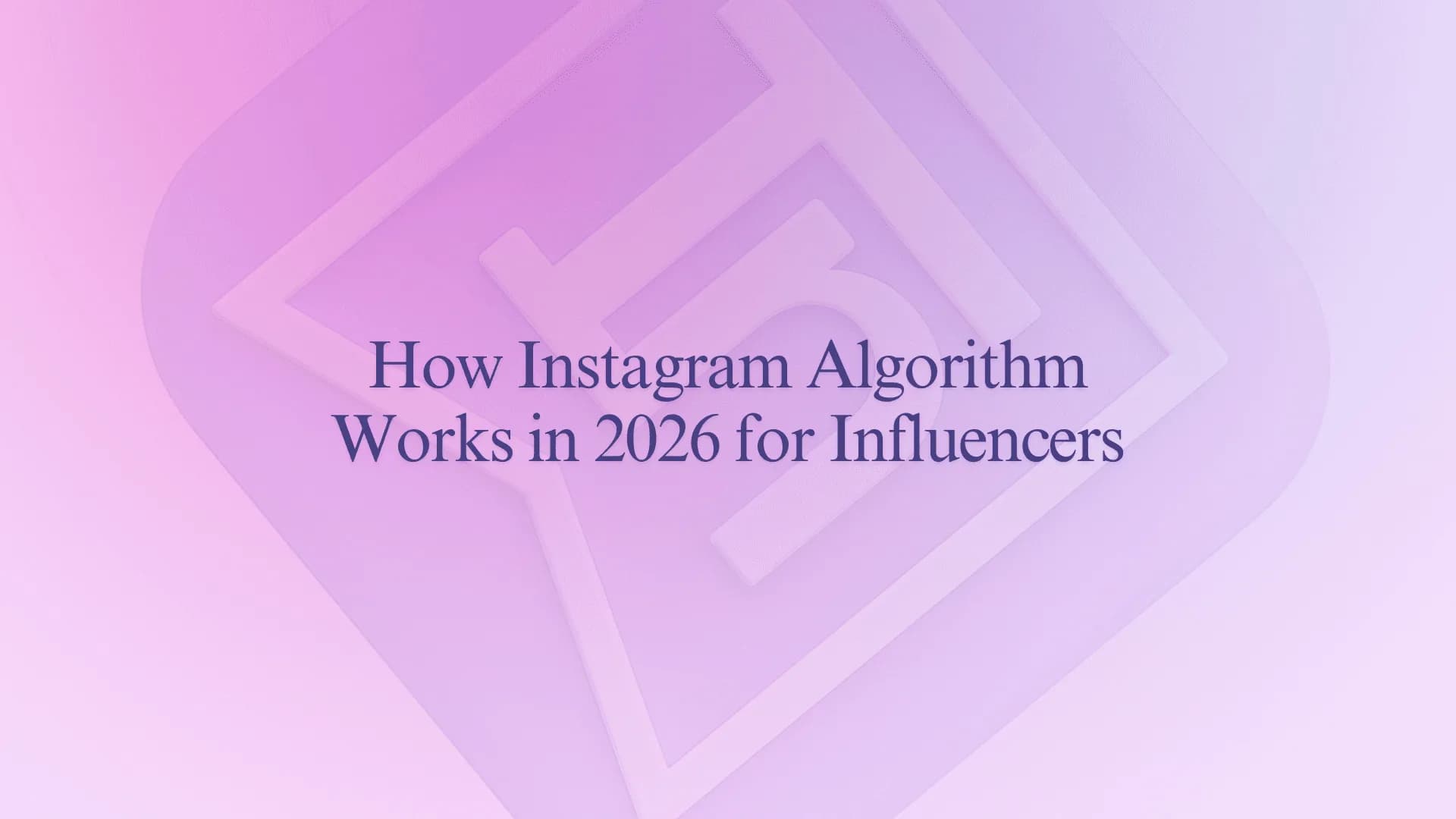 How Instagram Algorithm Works in 2026 for Influencers