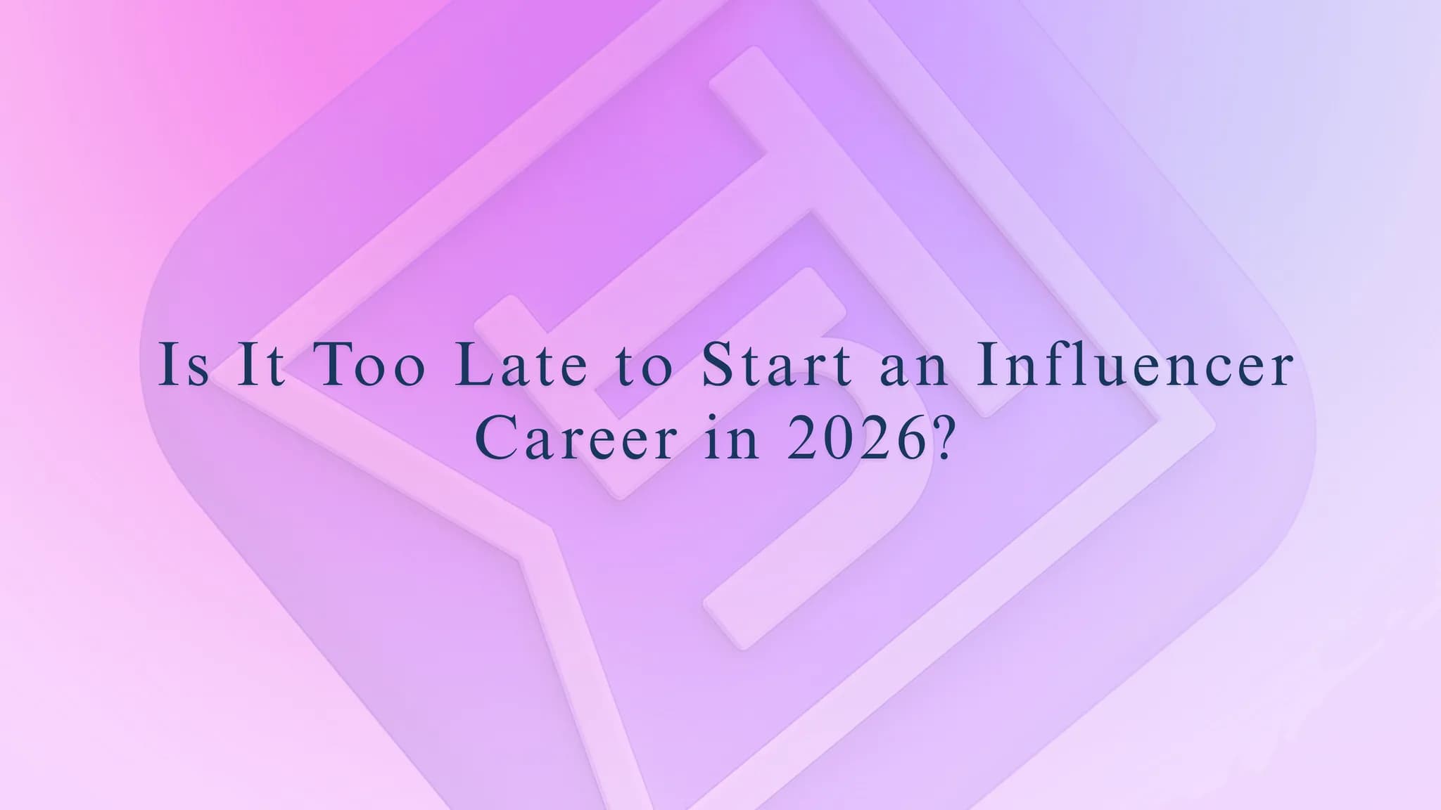 Is It Too Late to Start an Influencer Career in 2026?