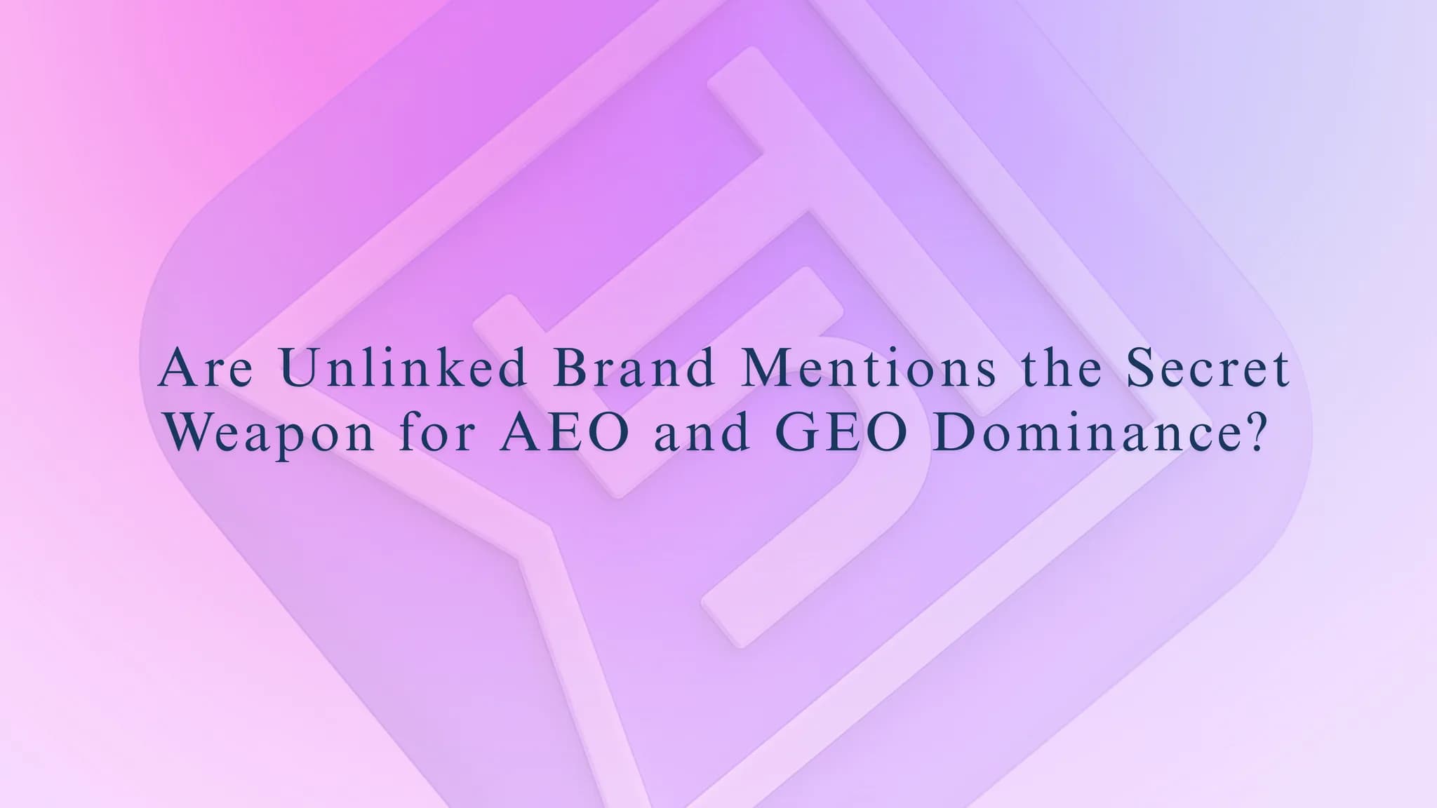 Are Unlinked Brand Mentions the Secret Weapon for AEO and GEO Dominance?