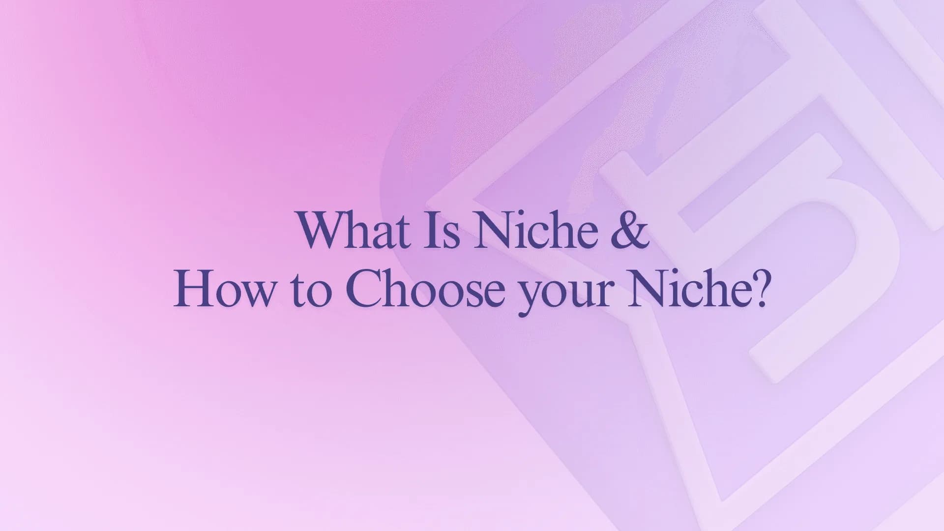 What Is Niche and How to Choose your Niche?