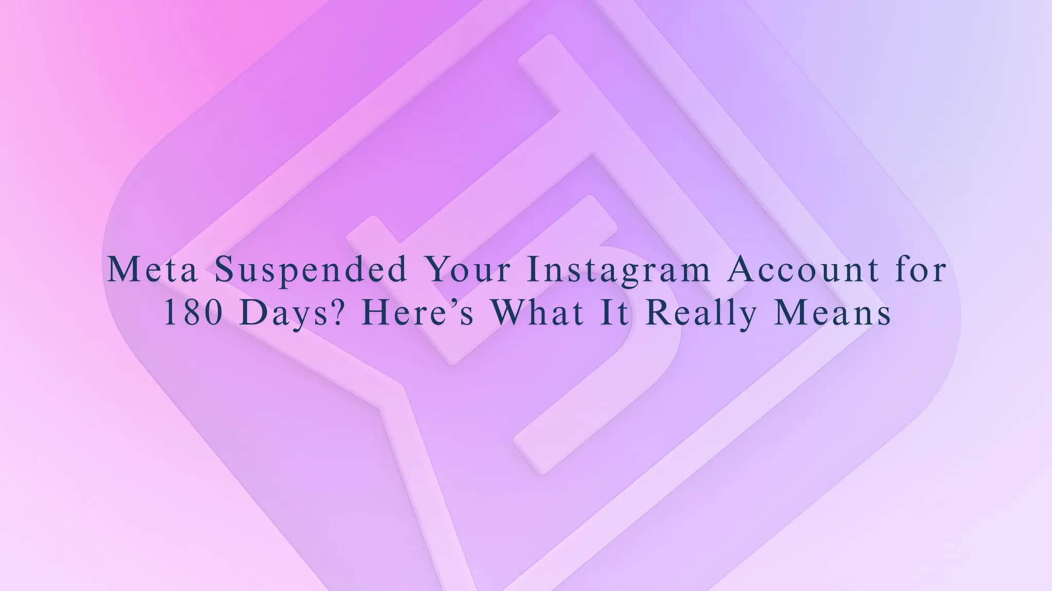 Meta Suspended Your Instagram Account for 180 Days? Here’s What It Really Means