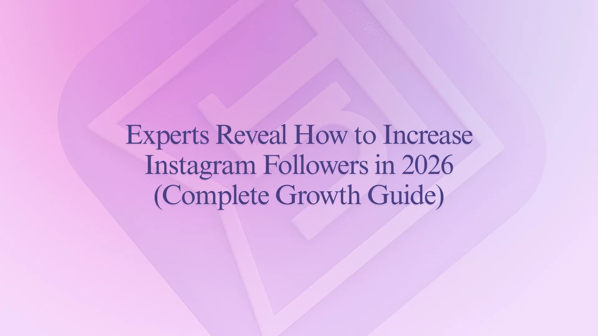 Experts Reveal How to Increase Instagram Followers in 2026 (Complete Growth Guide)