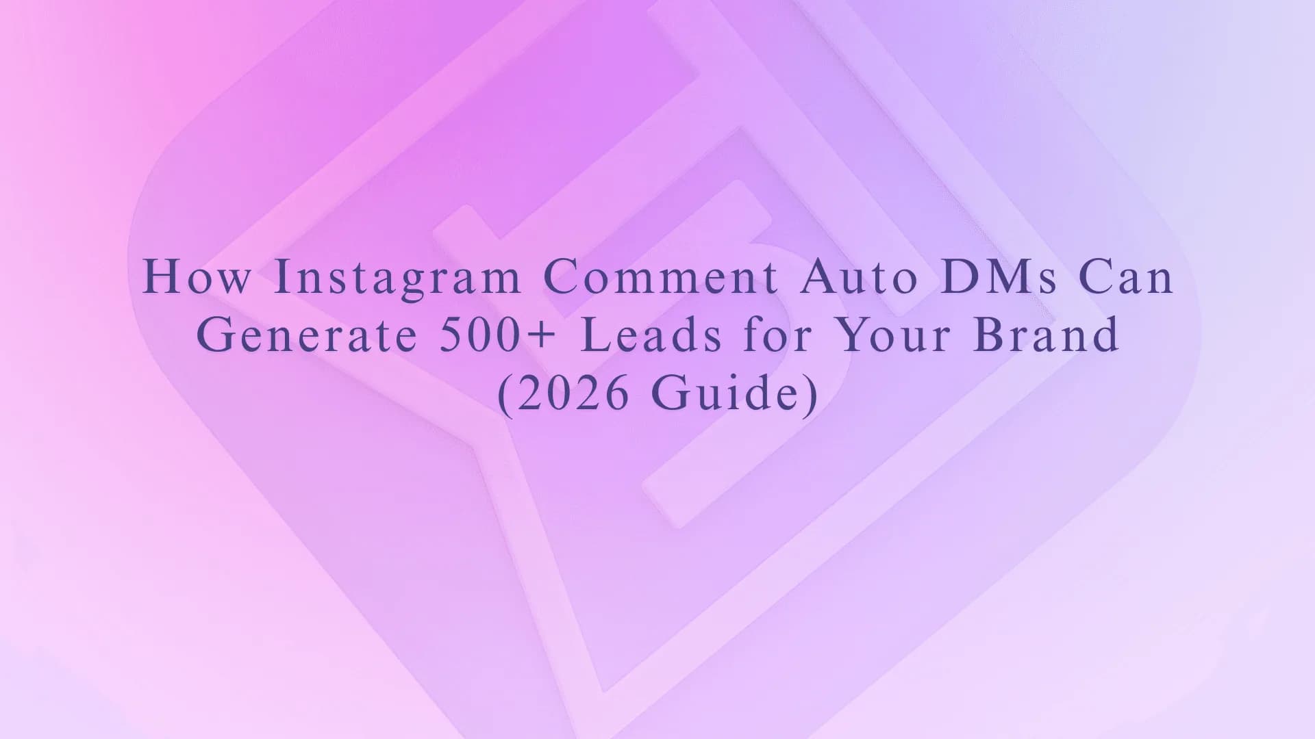 How Instagram Comment Auto DMs Can Generate 500+ Leads for Your Brand (2026 Guide)