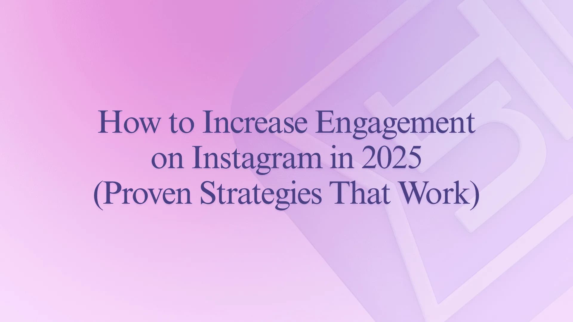 How to Increase Engagement on Instagram in 2025 (Proven Strategies That Work)